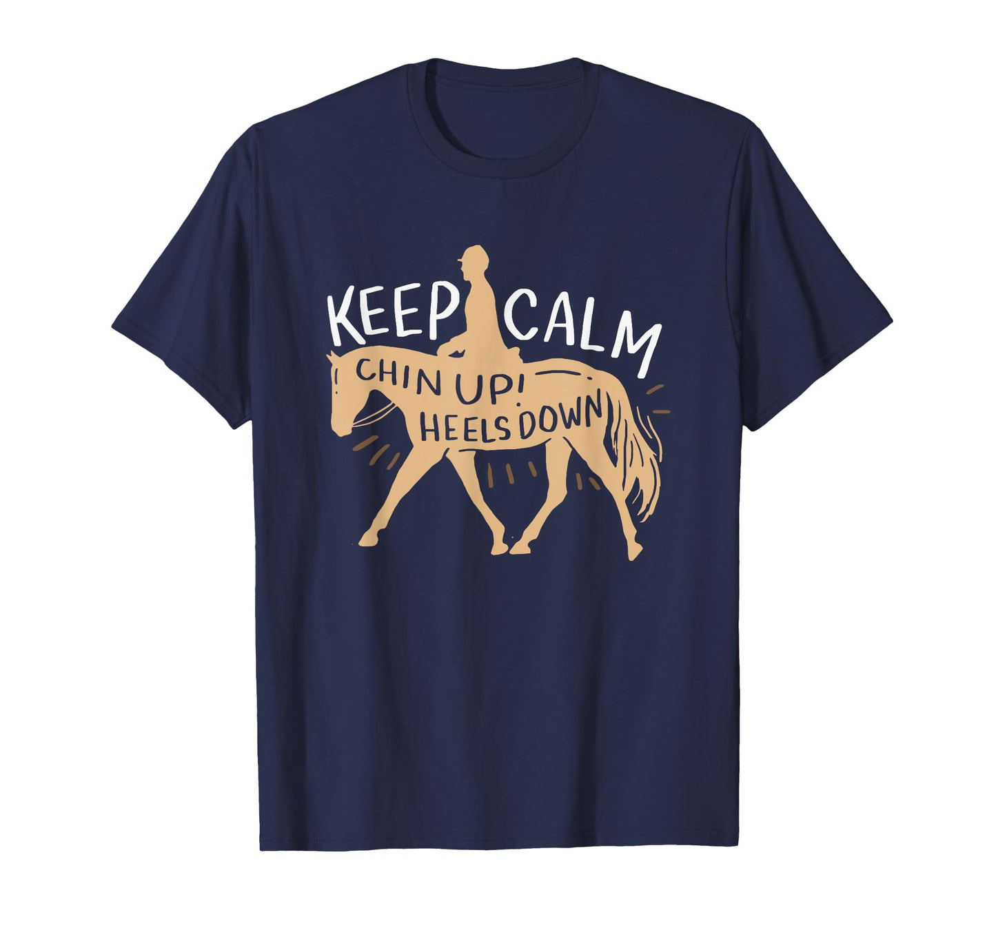 Keep Calm Chin up! Heels Down - Horse & Equestrian Shirt T-Shirt