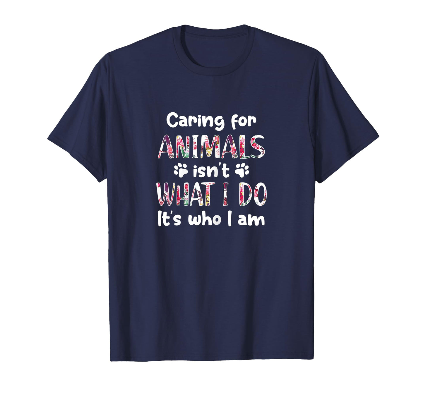 Womens Caring for Animals Isn't What I Do It's who I am T-Shirt