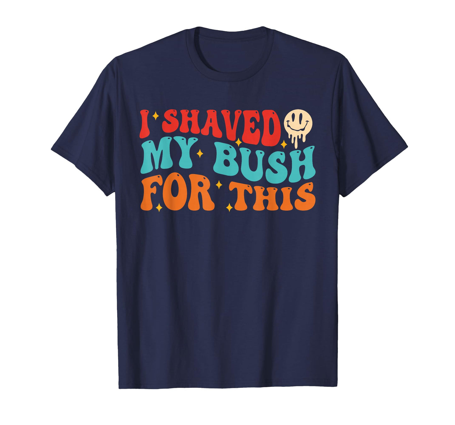 I Shaved My Bush for This Joke Quote T-Shirt