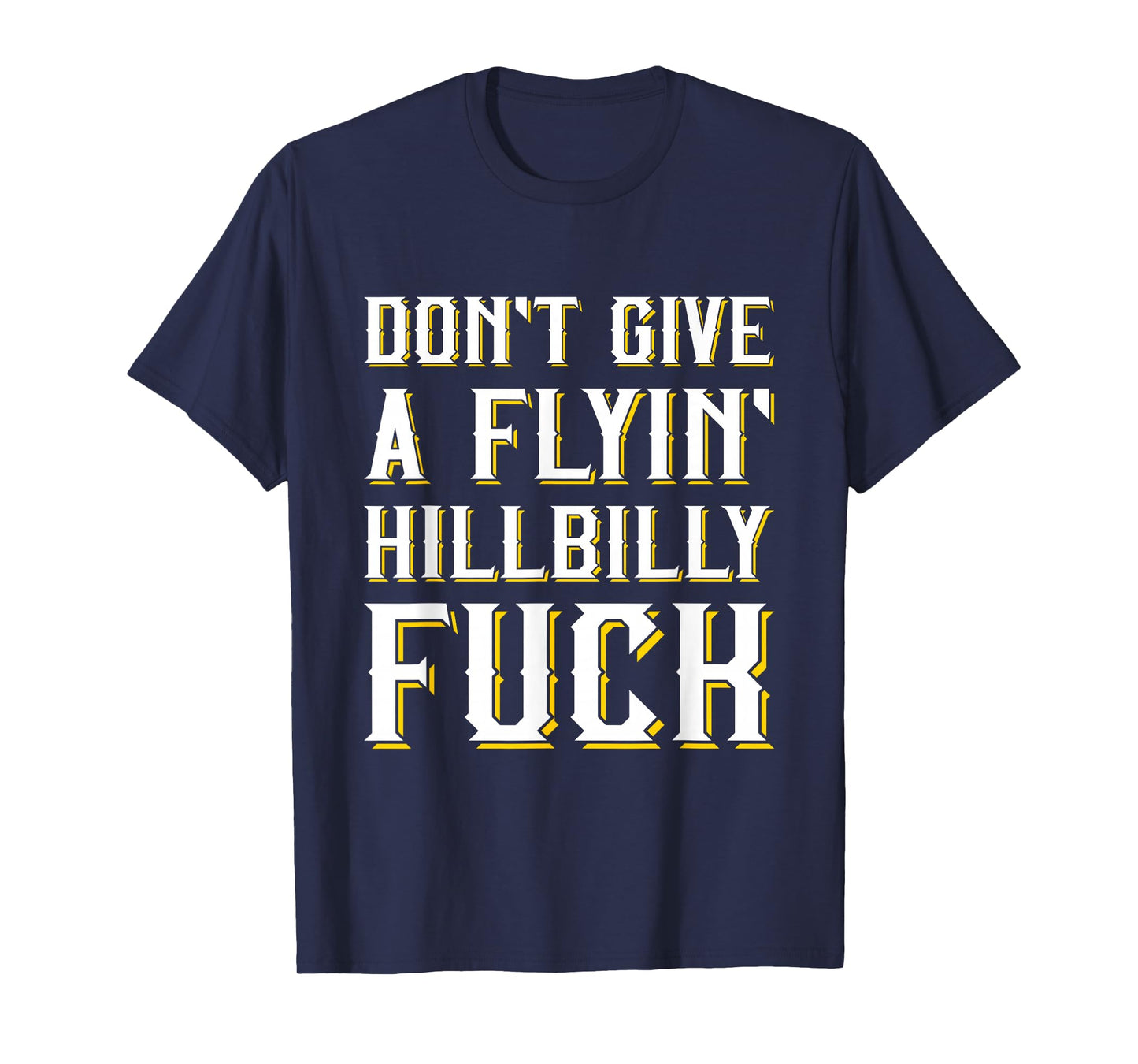 Don't Give A Flyin' Hillbilly Fuck - Redneck Gift T-Shirt