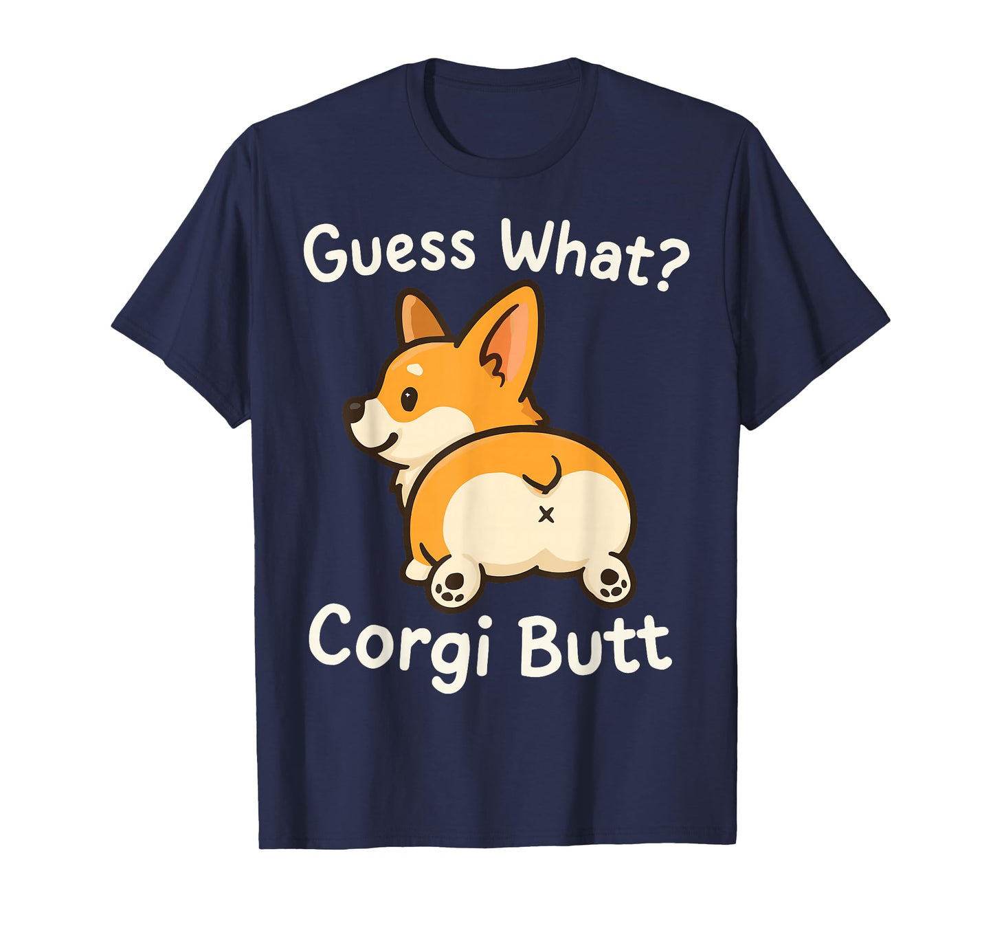 Guess What Corgi Butt T-Shirt