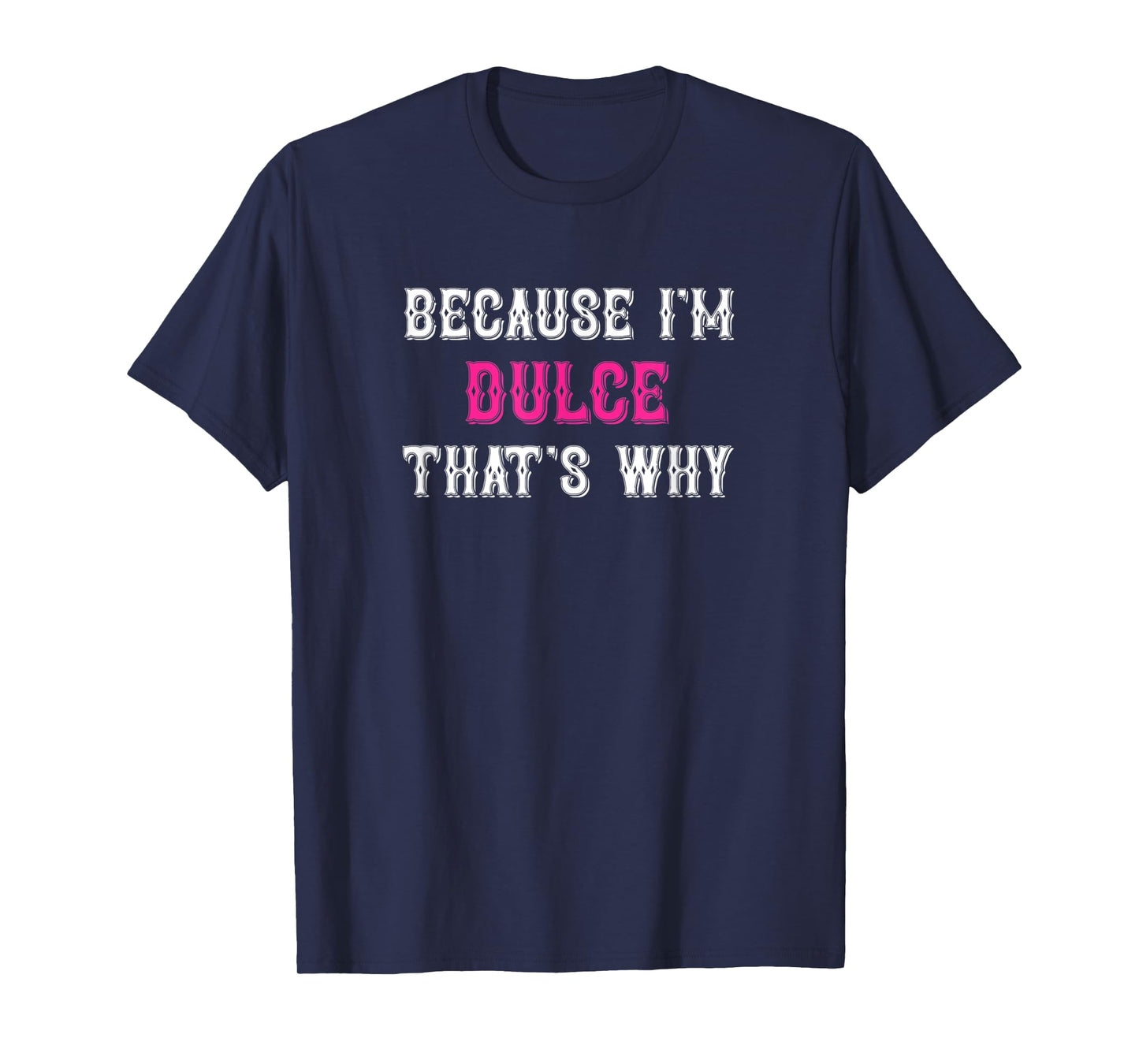 Dulce / Because I'm Dulce That's Why - Pink Dulce Name T-Shirt