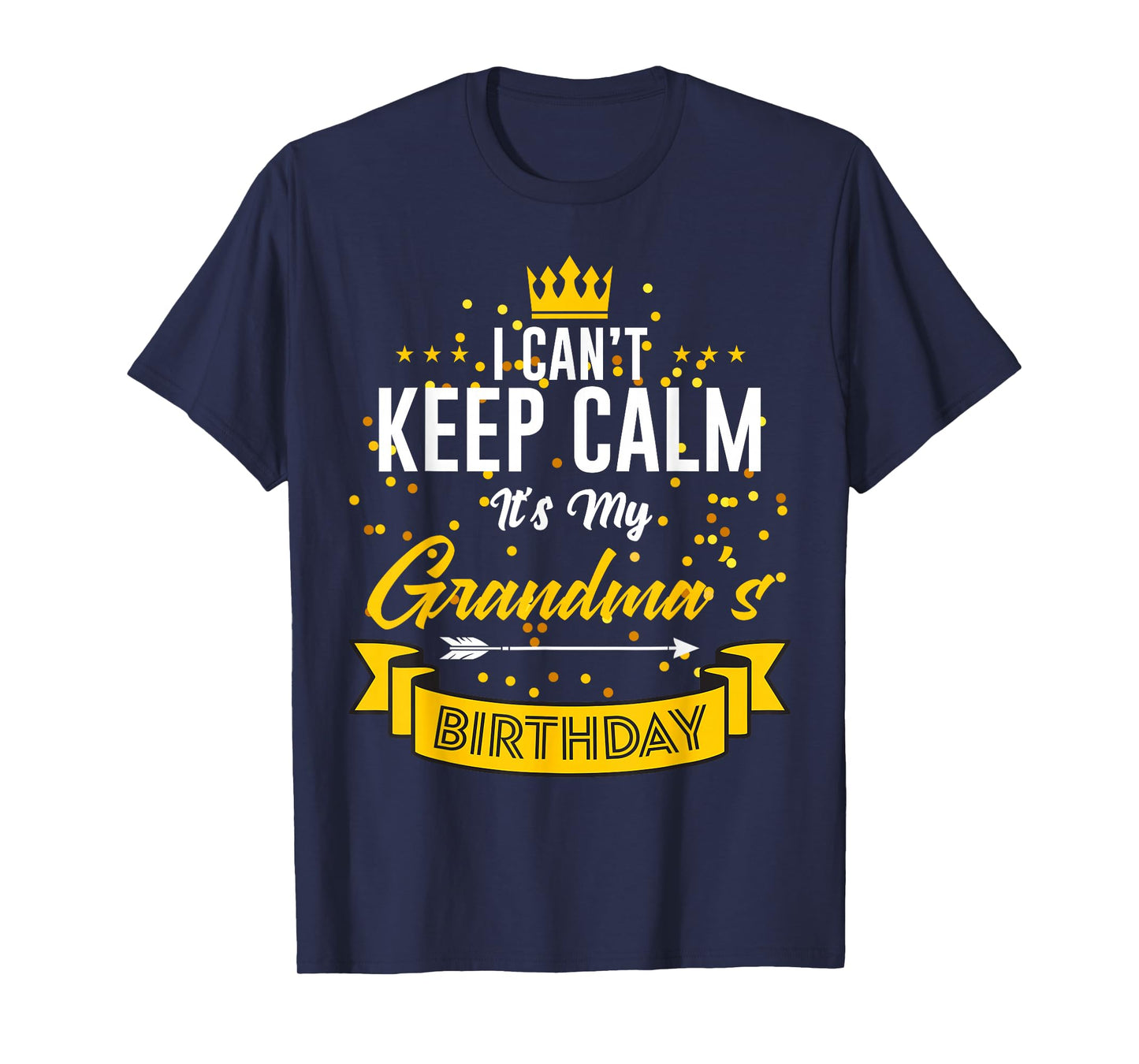 I Can't Keep Calm It's My Grandma's Birthday T-Shirt