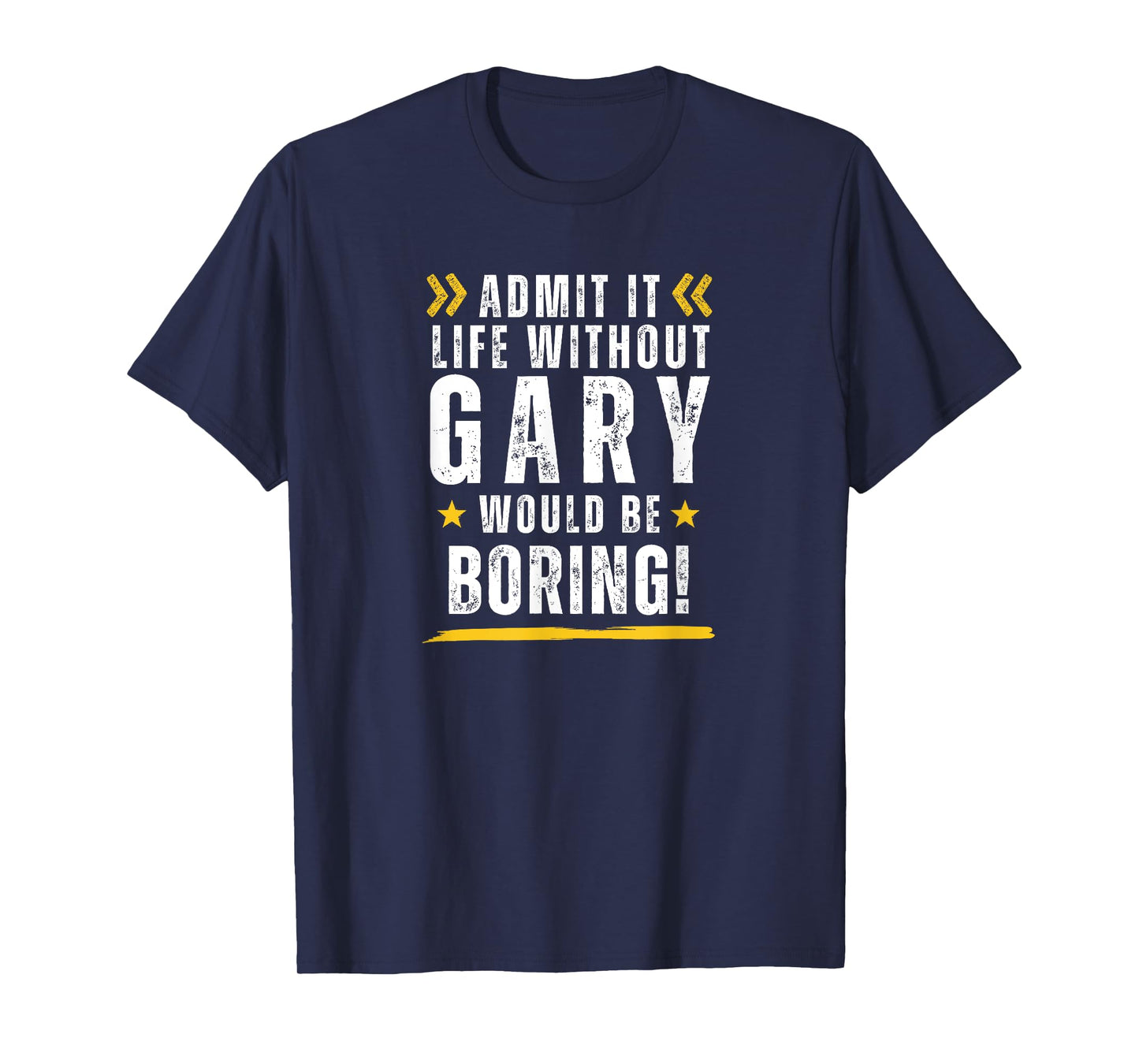 Gary Personalised LIFE WOULD BE BORING WITHOUT GARY T-Shirt