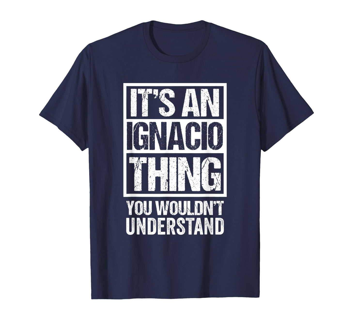 It's An Ignacio Thing You Wouldn't Understand - First Name T-Shirt