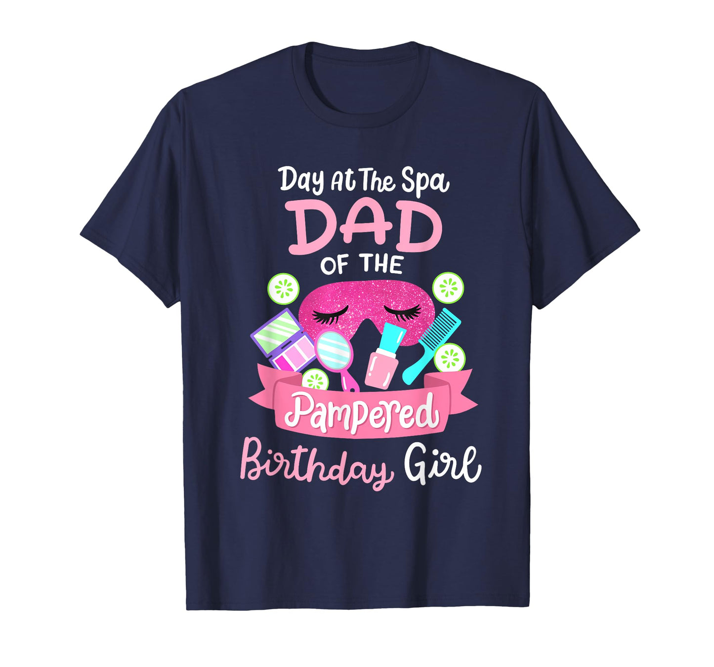 Spa Birthday Party Dad Of The Pampered Bday Girl Family T-Shirt