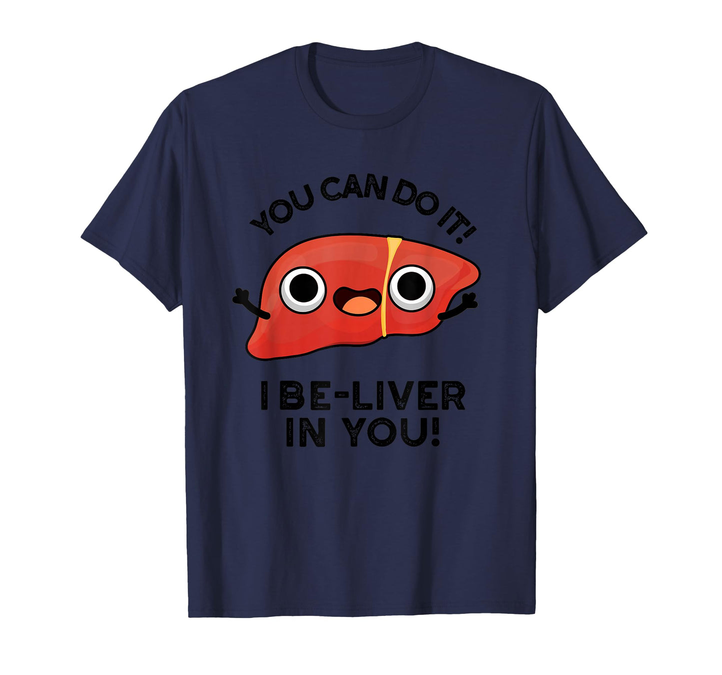 You Can Do It I Be-liver In You Funny Liver Pun T-Shirt