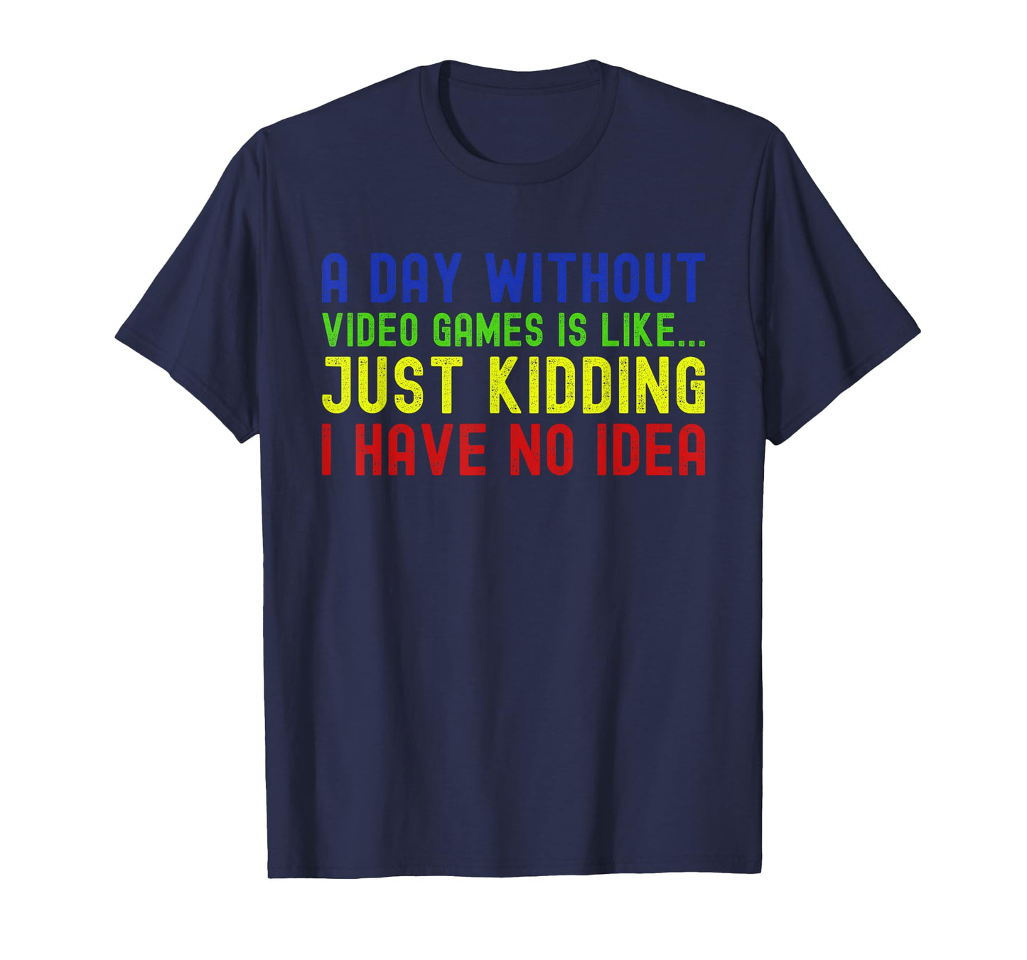 A Day Without Video Games is Like Just Funny Gamer Gaming T-Shirt