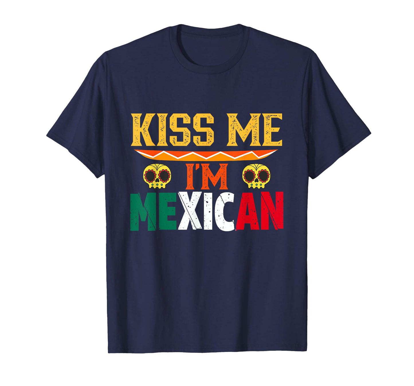 Kiss Me I'm Mexican Mexico Proud Lover Country T-Shirt