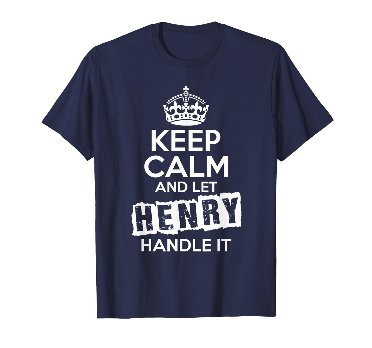Henry T-Shirt Keep Calm and Let Henry Handle It T-Shirt