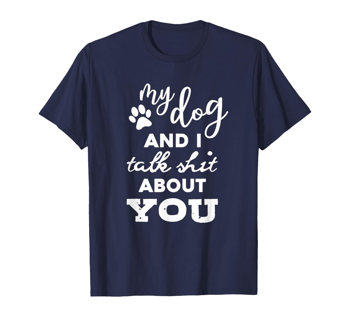 My Dog And I Talk About You Funny Dog Lover Shirt T-Shirt