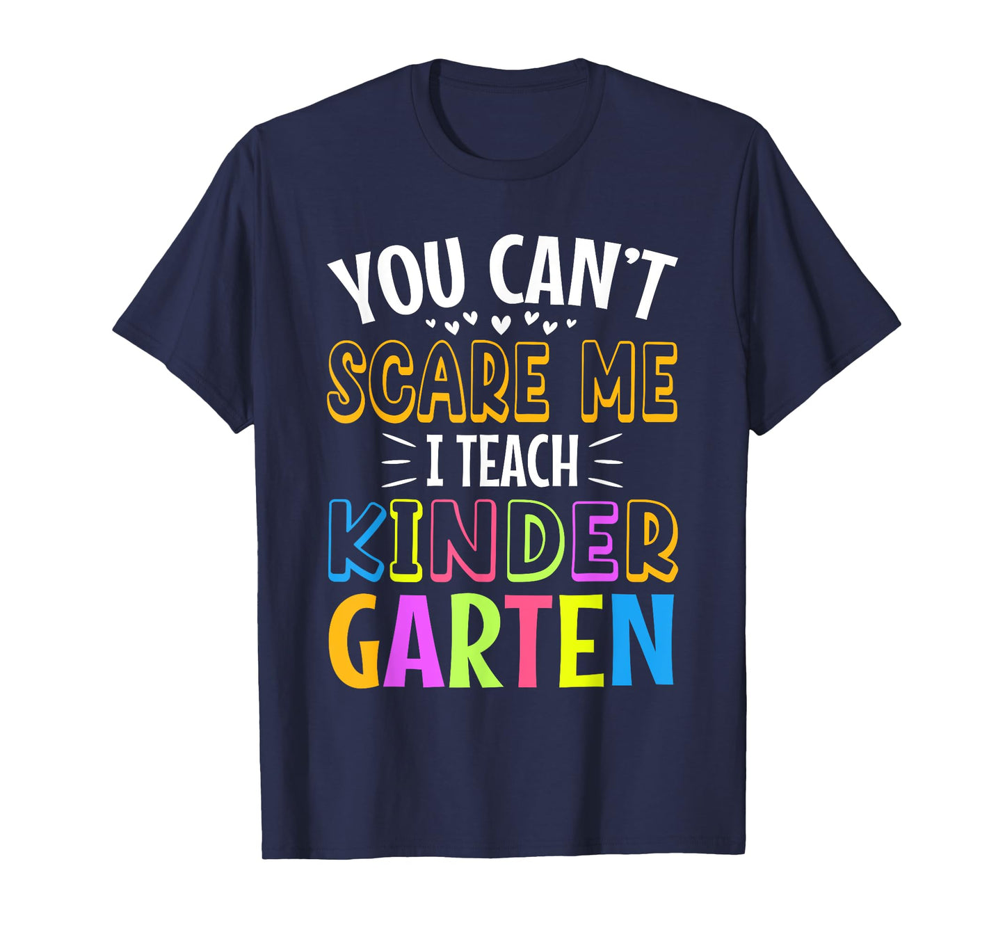 You can't scare me I teach kindergarten T-Shirt