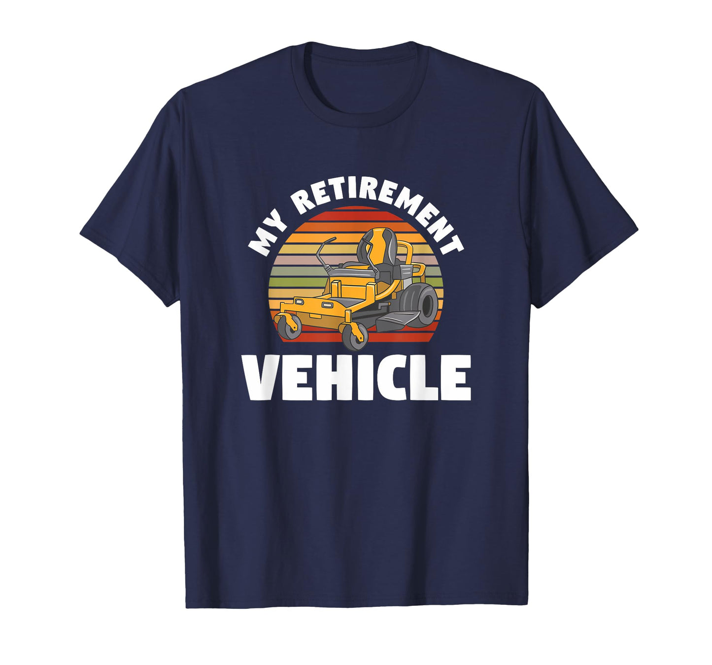 My Retirement Vehicle Retired Lawn Mower Grass Mow Mowing T-Shirt