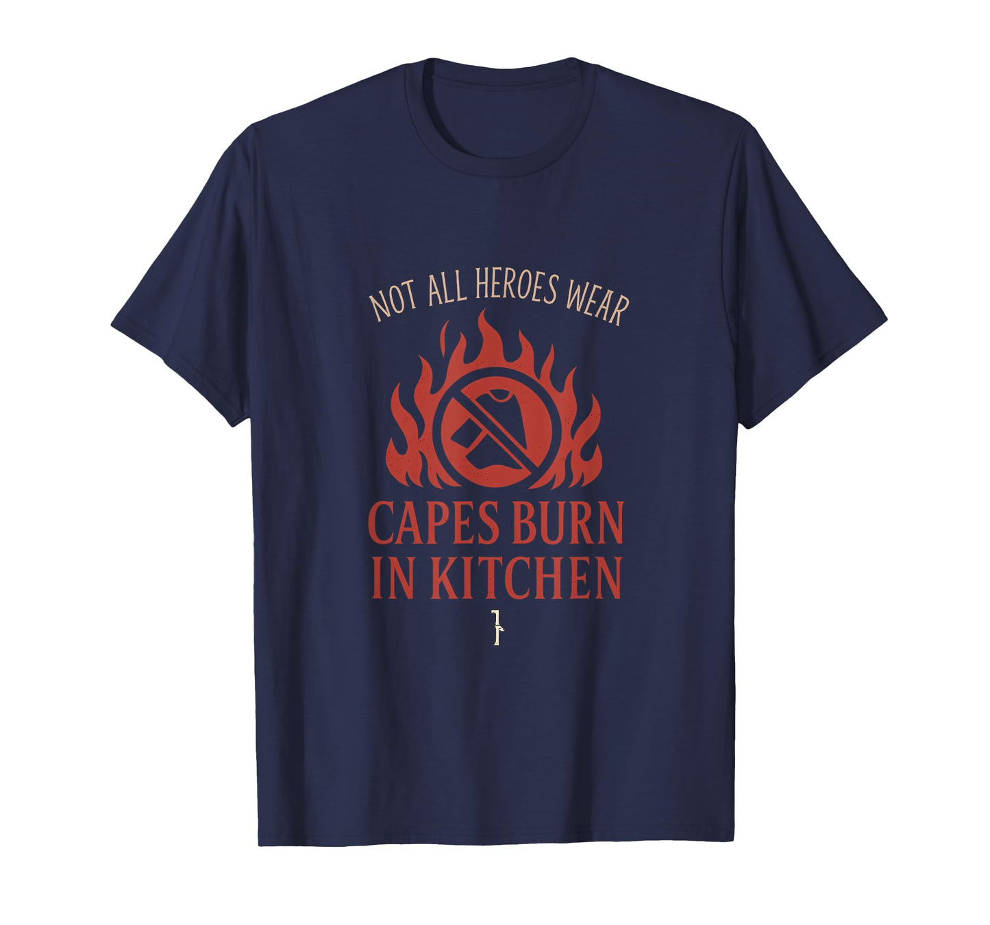 Not All Heroes Wear Capes Burn in Kitchen Graphic T-Shirt