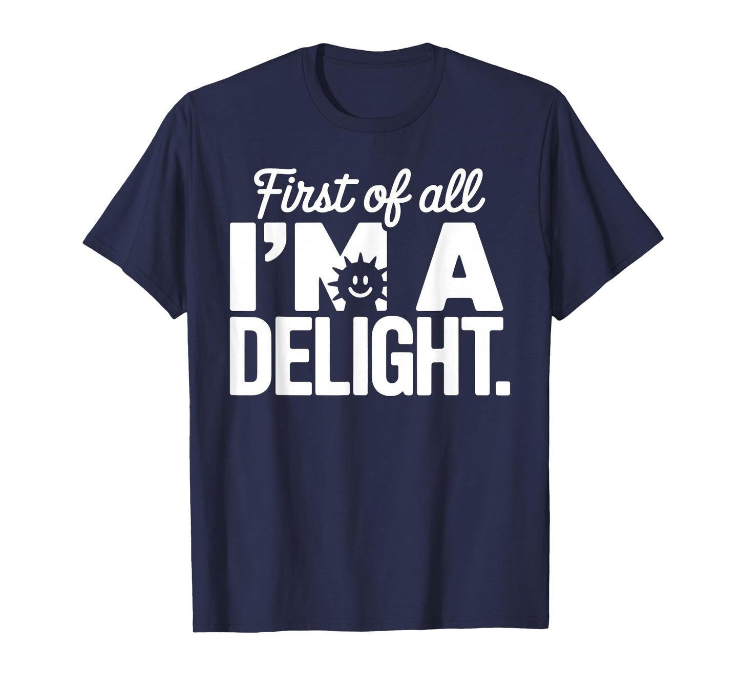 First of All I'm a Delight Positive Affirmation Apparel T-Shirt