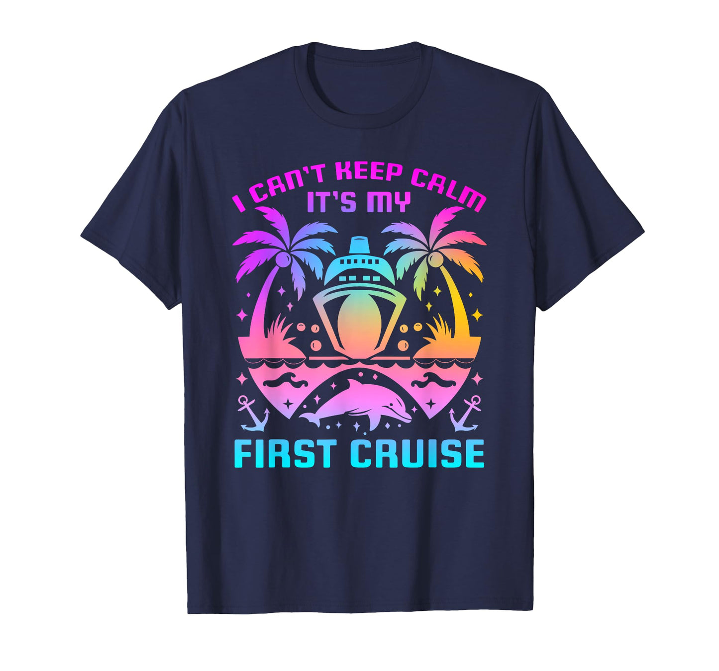 I Can't Keep Calm It's My First Cruise Sailing Cruising T-Shirt