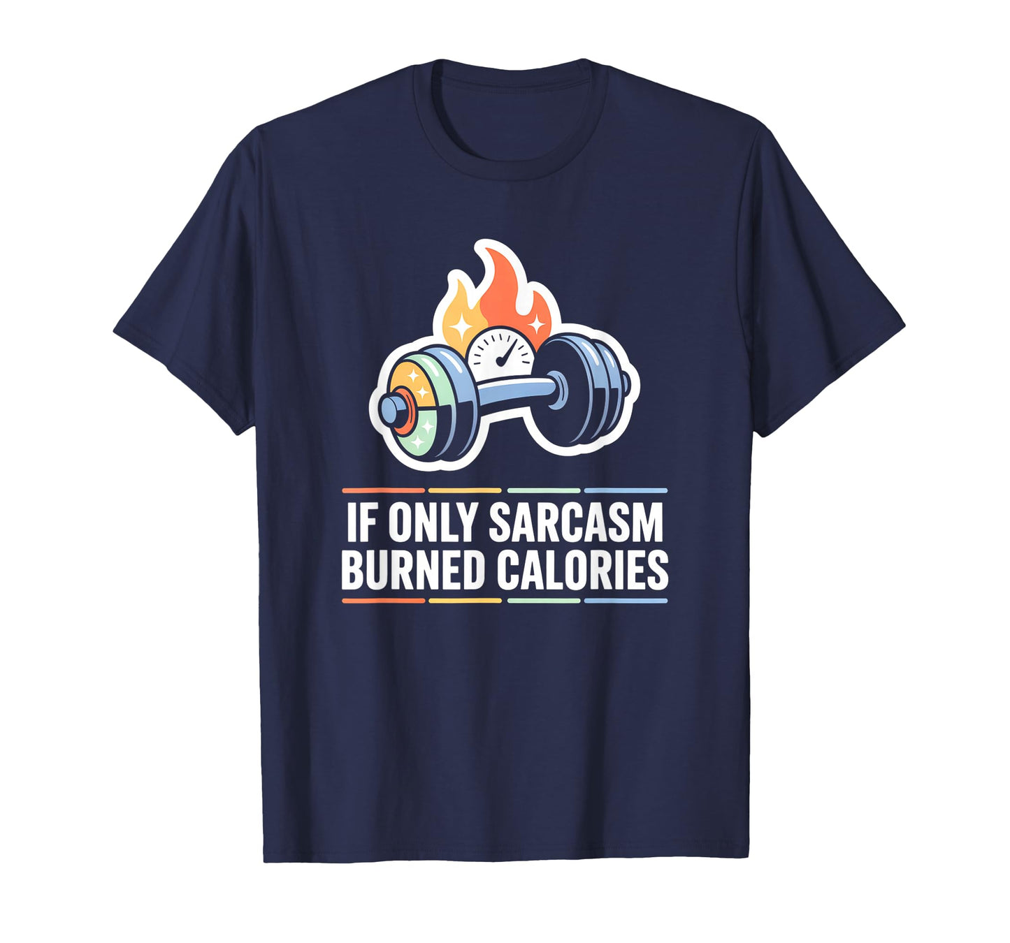 If Only Sarcasm Burned Calories Funny Gym Workout Men Women T-Shirt