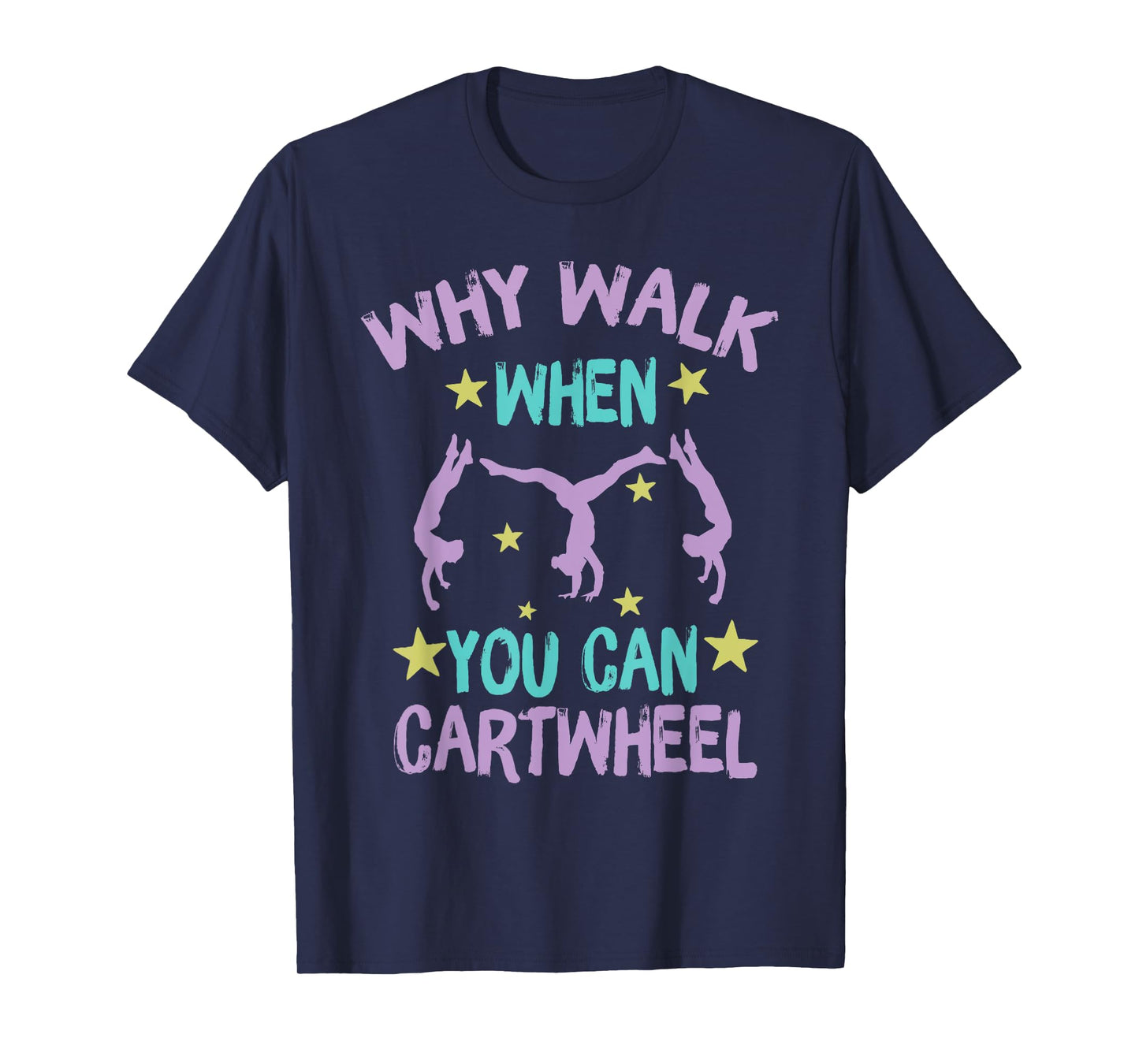 Why Walk When You Can Cartwheel girls gymnastics t dance T-Shirt