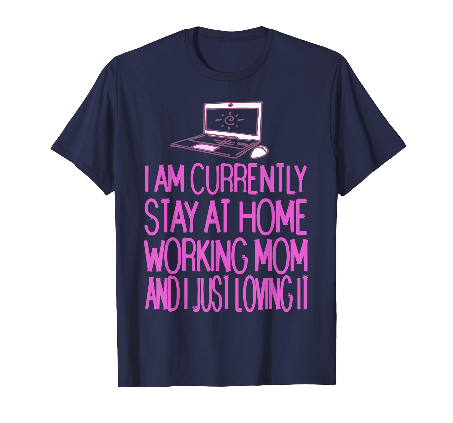 Currently Stay at Home Working Mom Funny Humor Quote T-Shirt