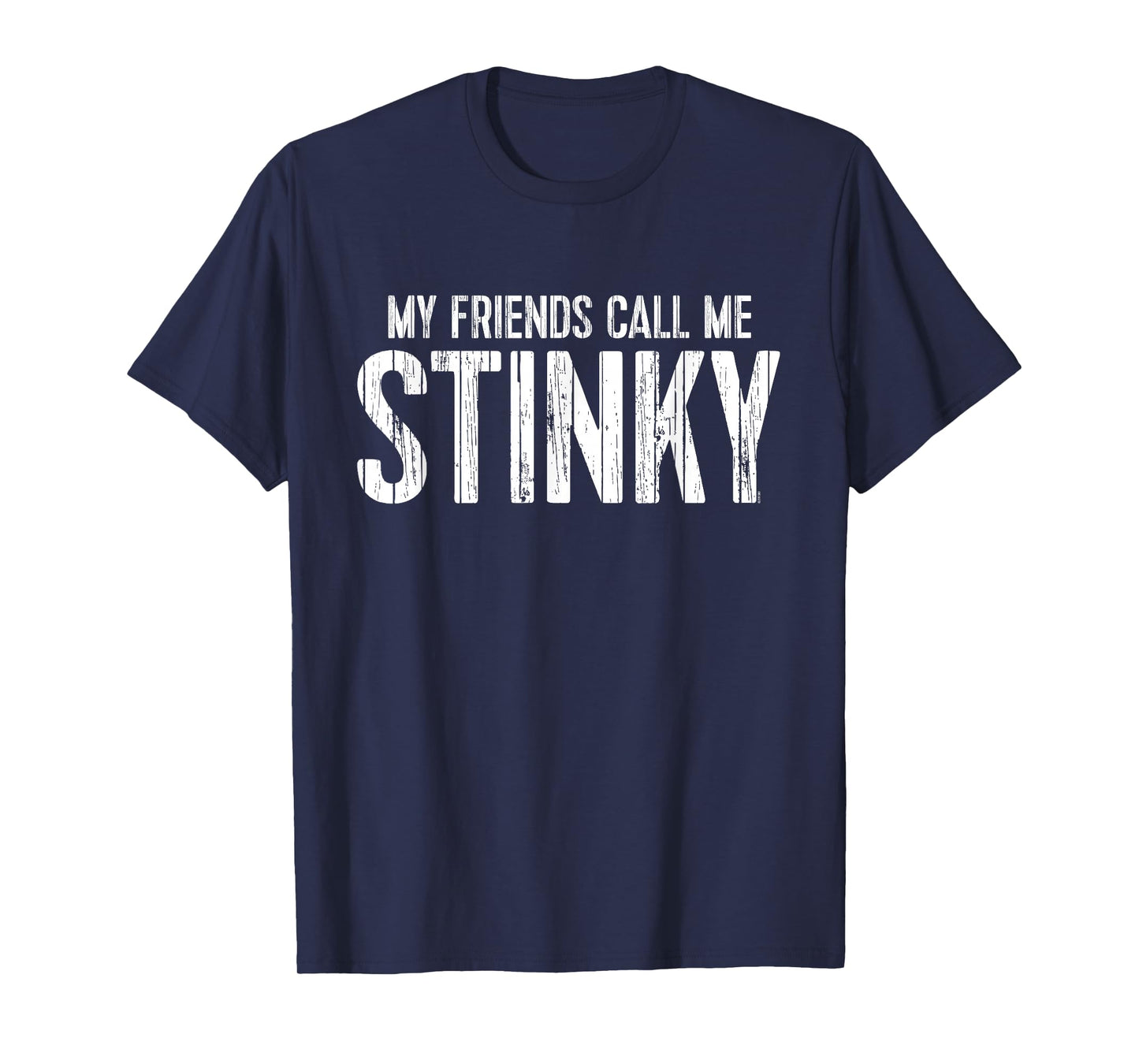 My Friends Call Me STINKY T-Shirt