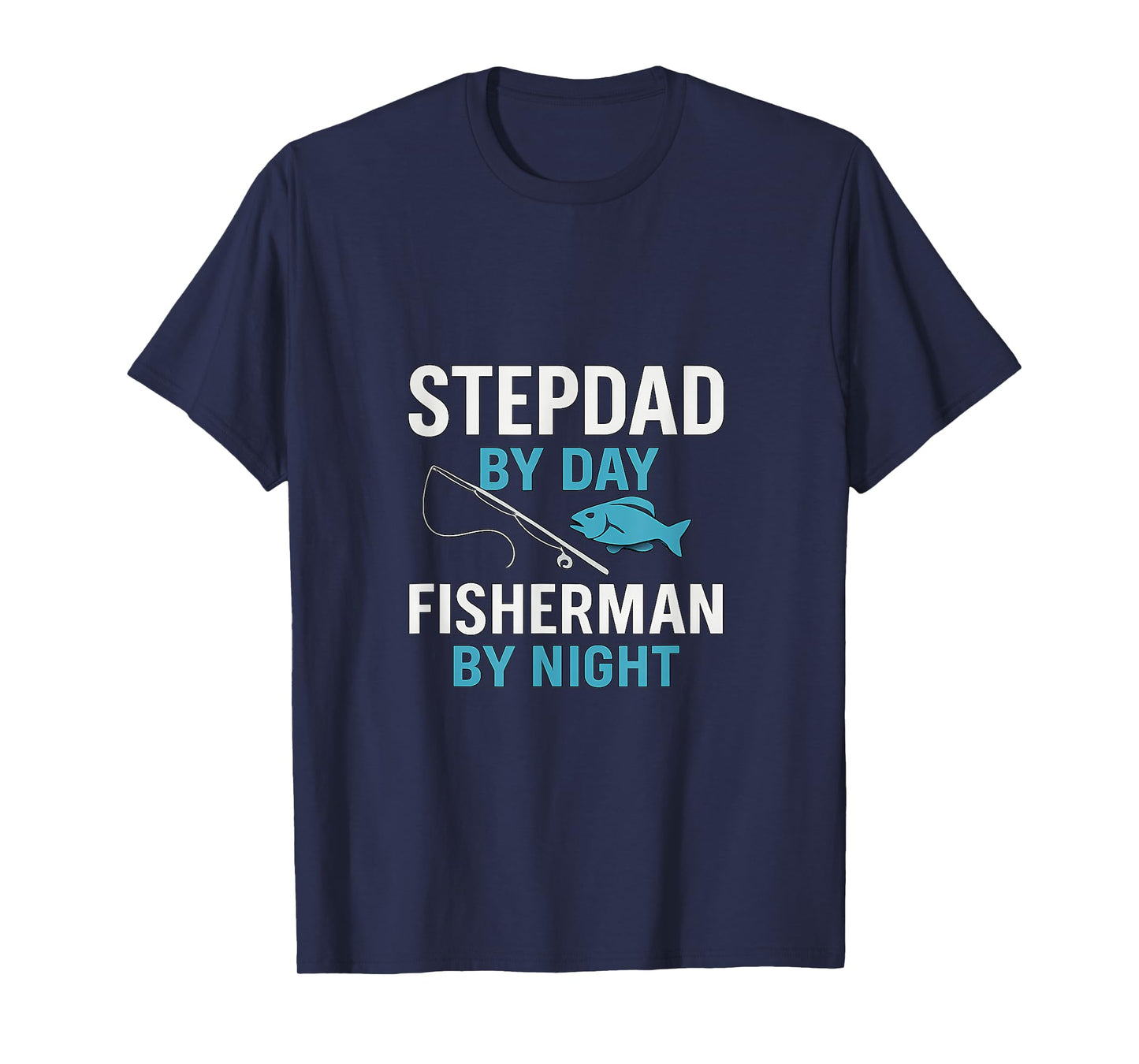 Stepdad by Day Fisherman by Night Rod & Fish T-Shirt