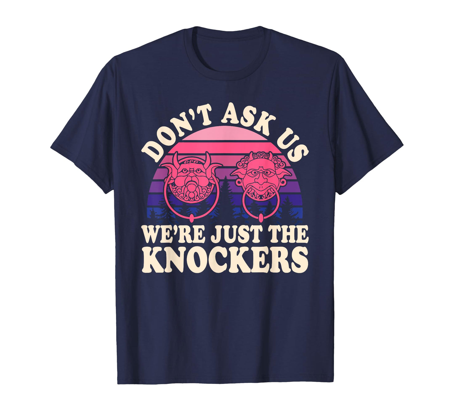 Don't Ask Us We're Just The Knockers Funny Design T-Shirt