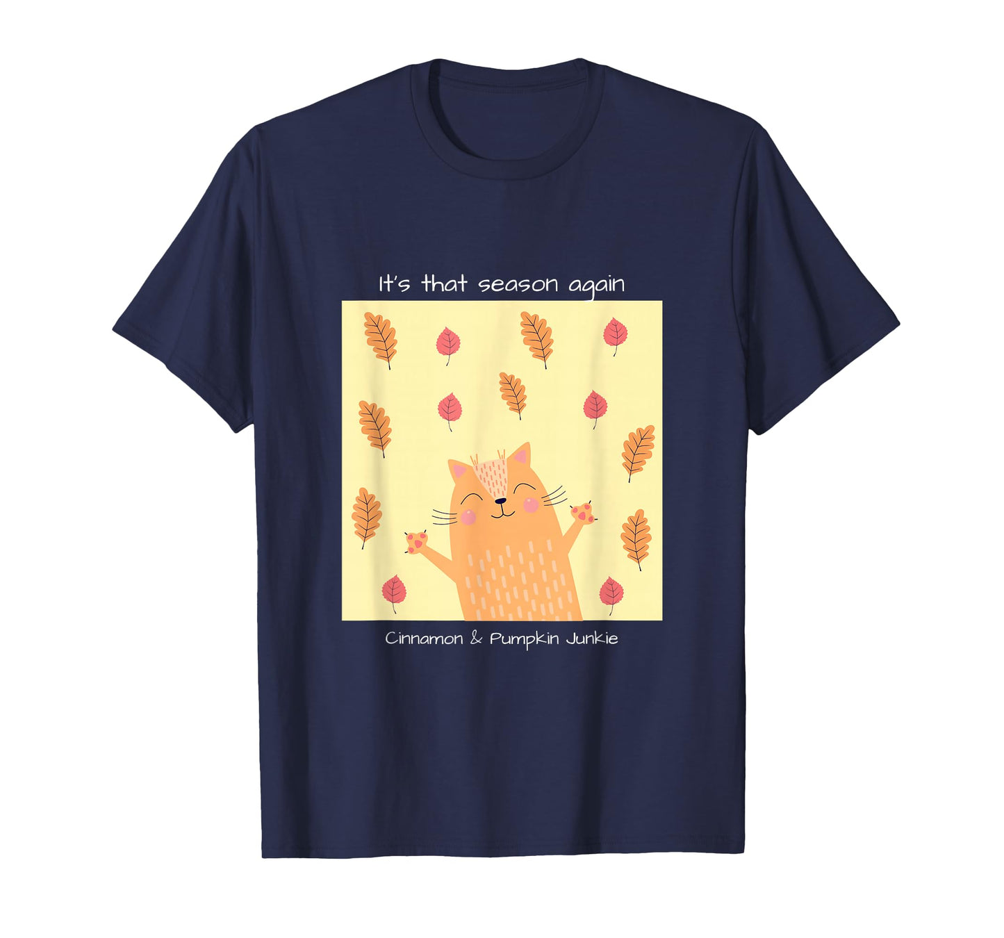 It's That Season Again, Cinnamon & Pumpkin Junkie, Casual T-Shirt