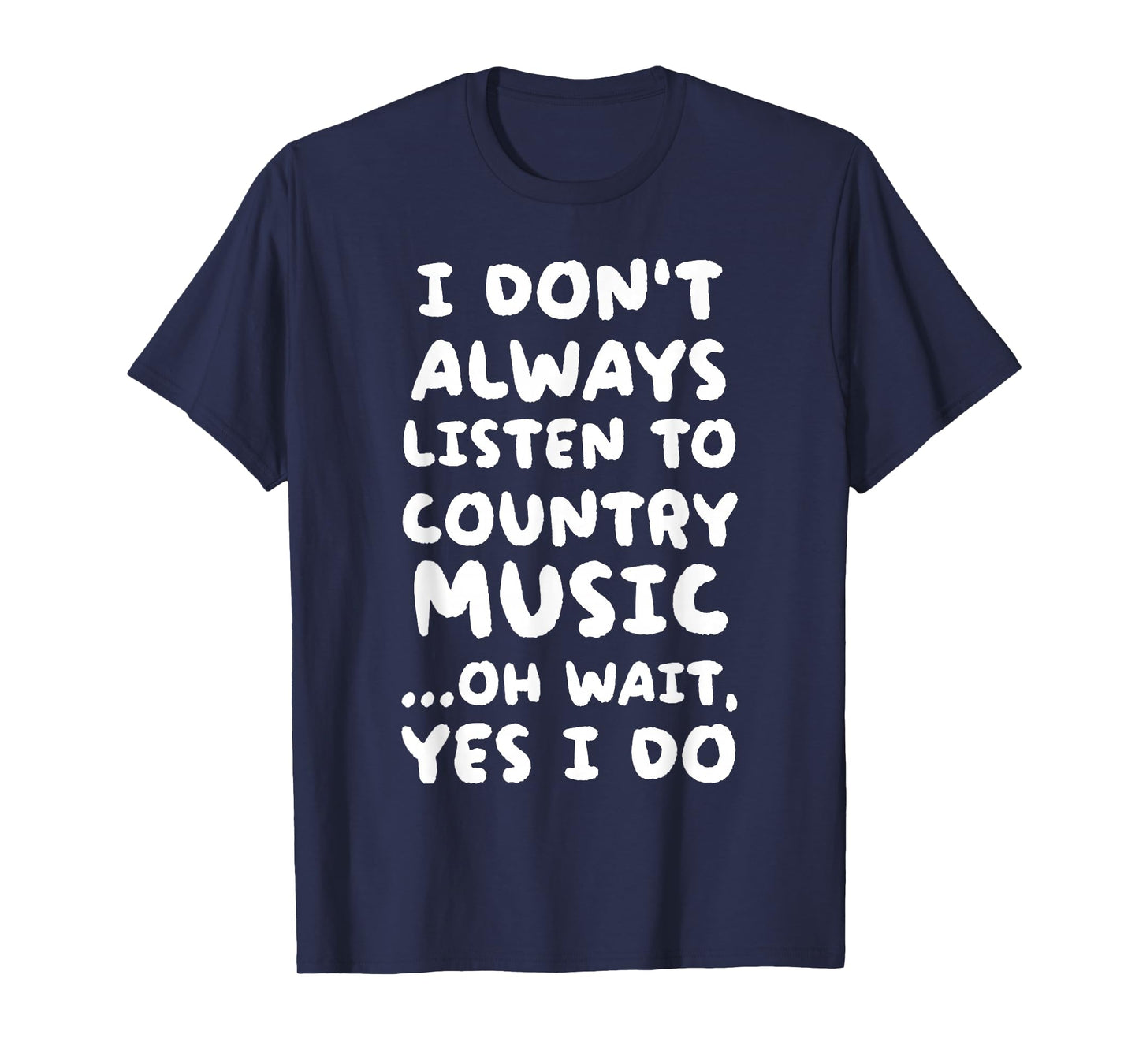 I Don't Always Listen To Country Music Funny T-Shirt