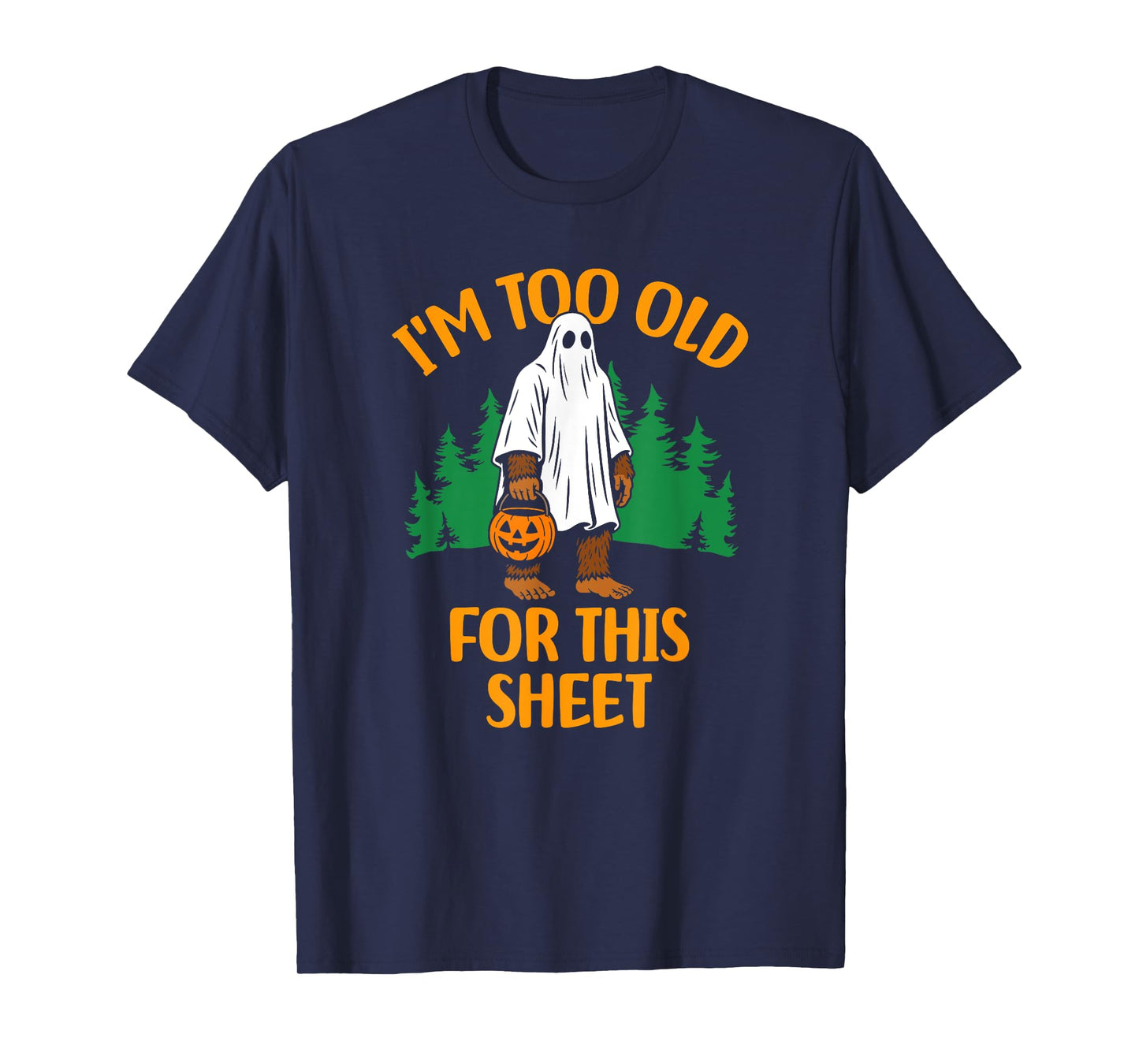Funny I'm Too Old For This Sheet Bigfoot Ghost T-Shirt