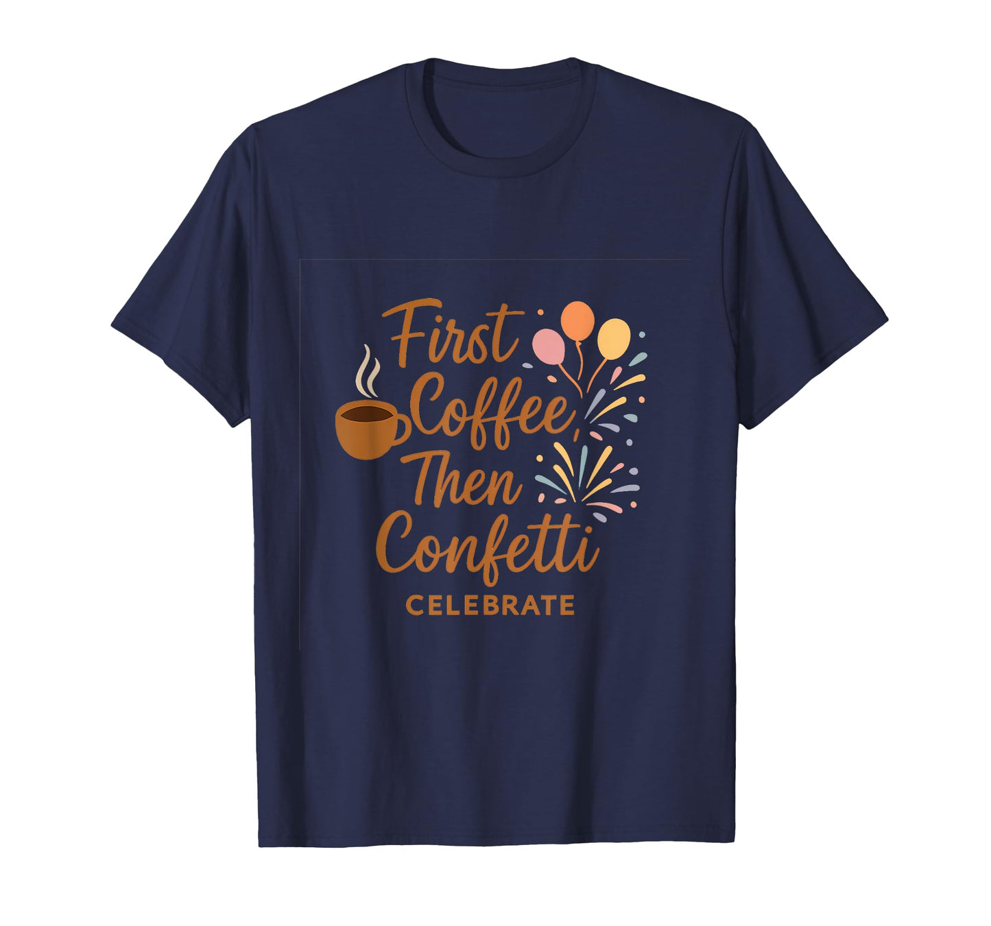 First Coffee Then Confetti Brush Script Design T-Shirt