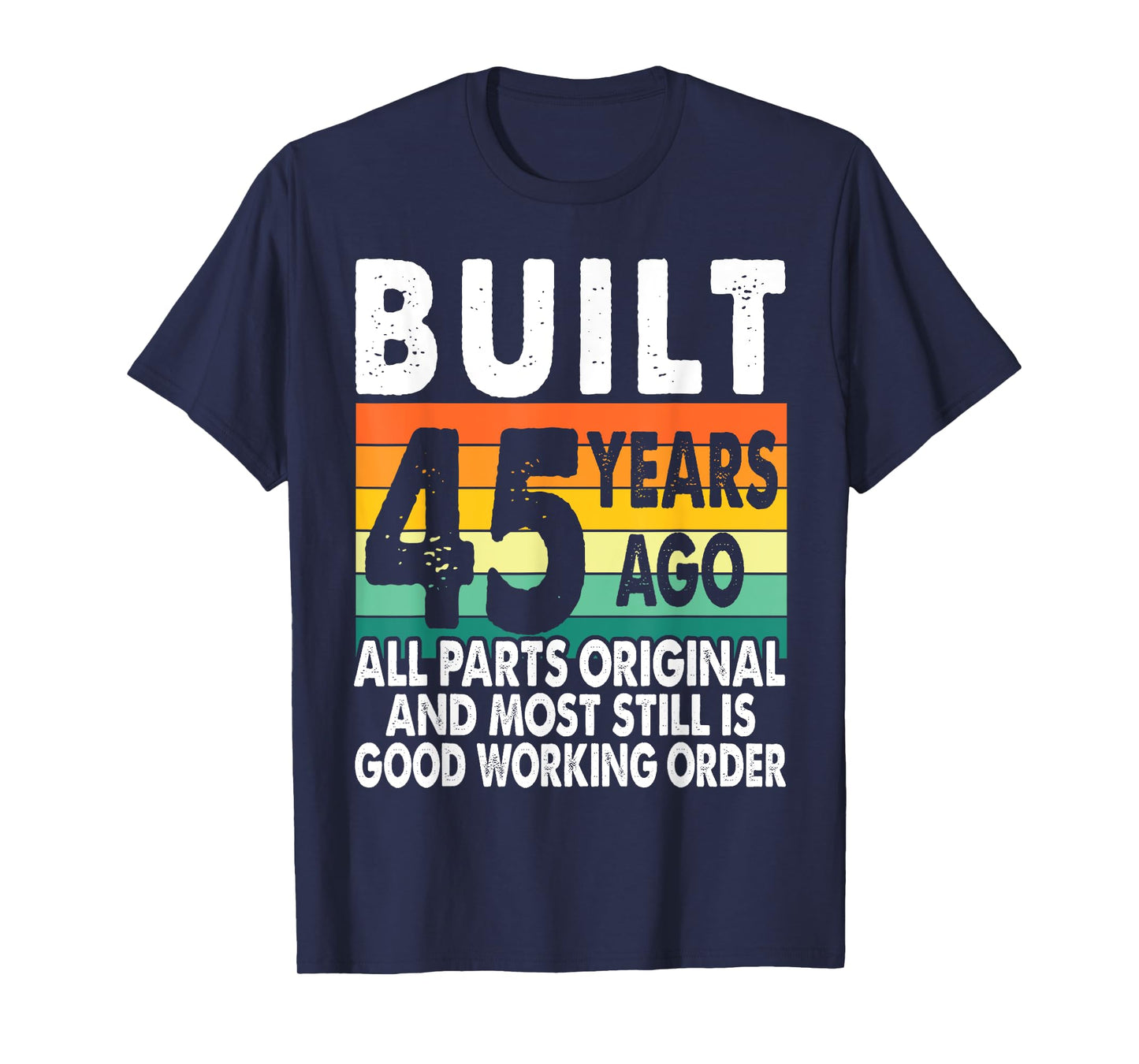 Built 45 Years Ago - All Parts Original 45th Birthday T-Shirt