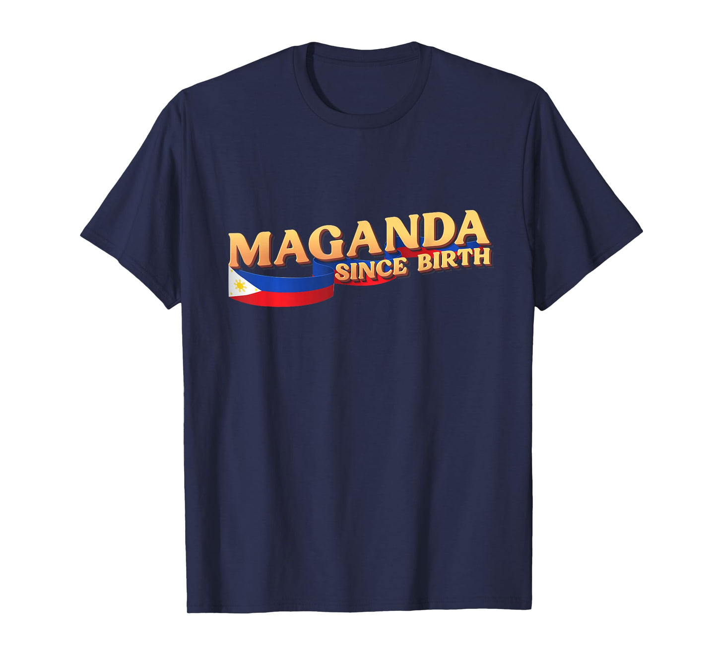 Funny Pinoy Gift, Philippines Flag, Maganda Since Birth T-Shirt