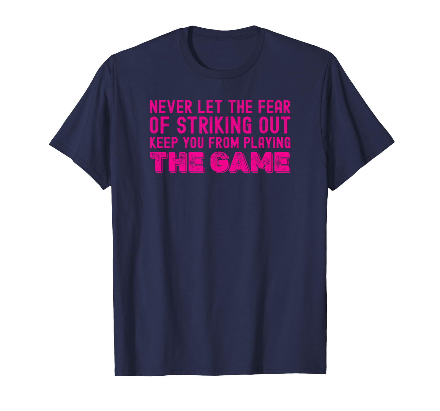 Never Let The Fear of Striking Out Keep You from Playin Game T-Shirt