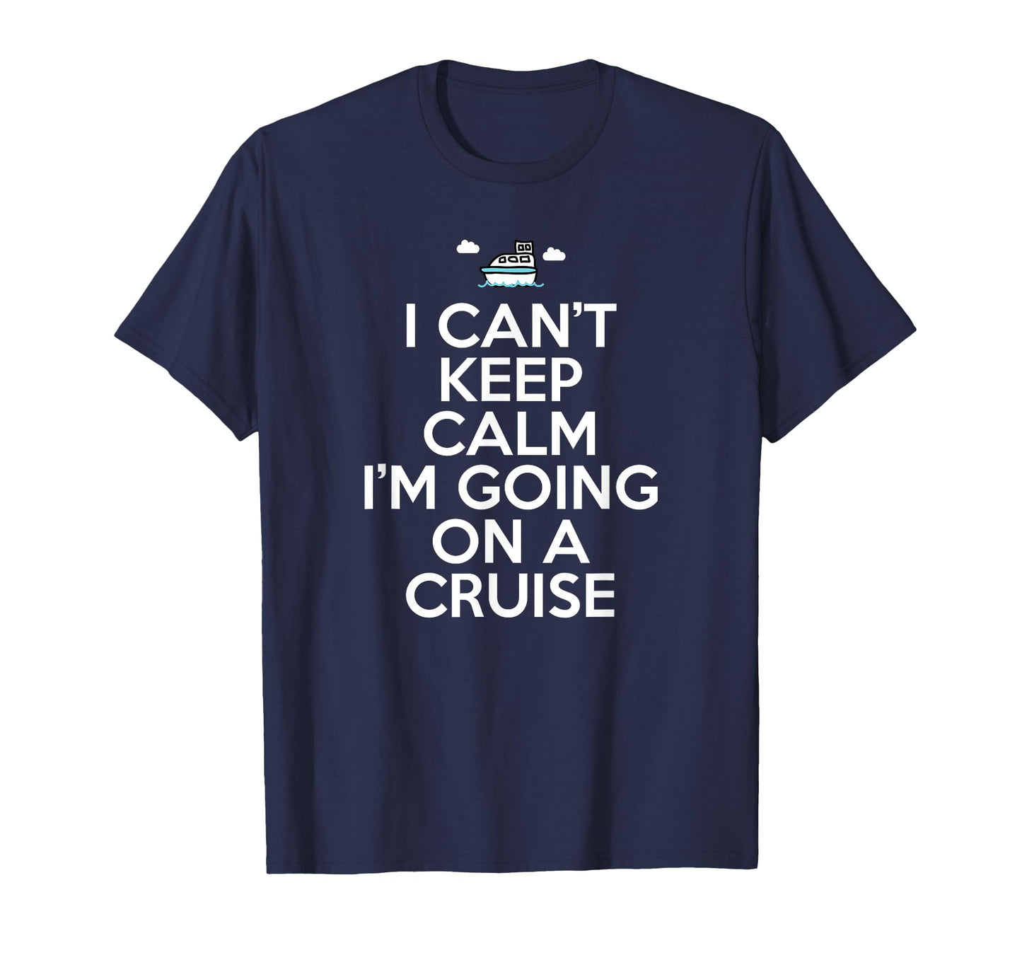 Can't Keep Calm I'm Going On A Cruise T-Shirt