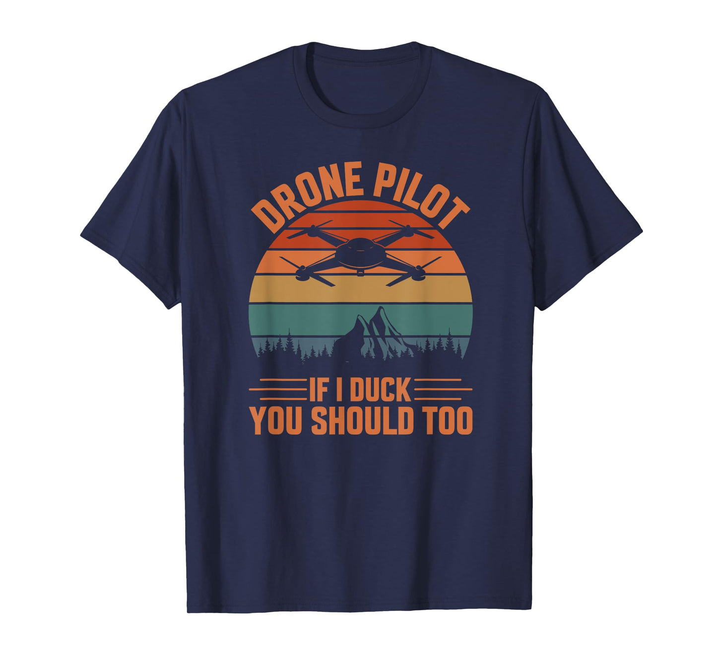 Drone Pilot If I Duck You Should Too, Quadcopter Drone Pilot T-Shirt