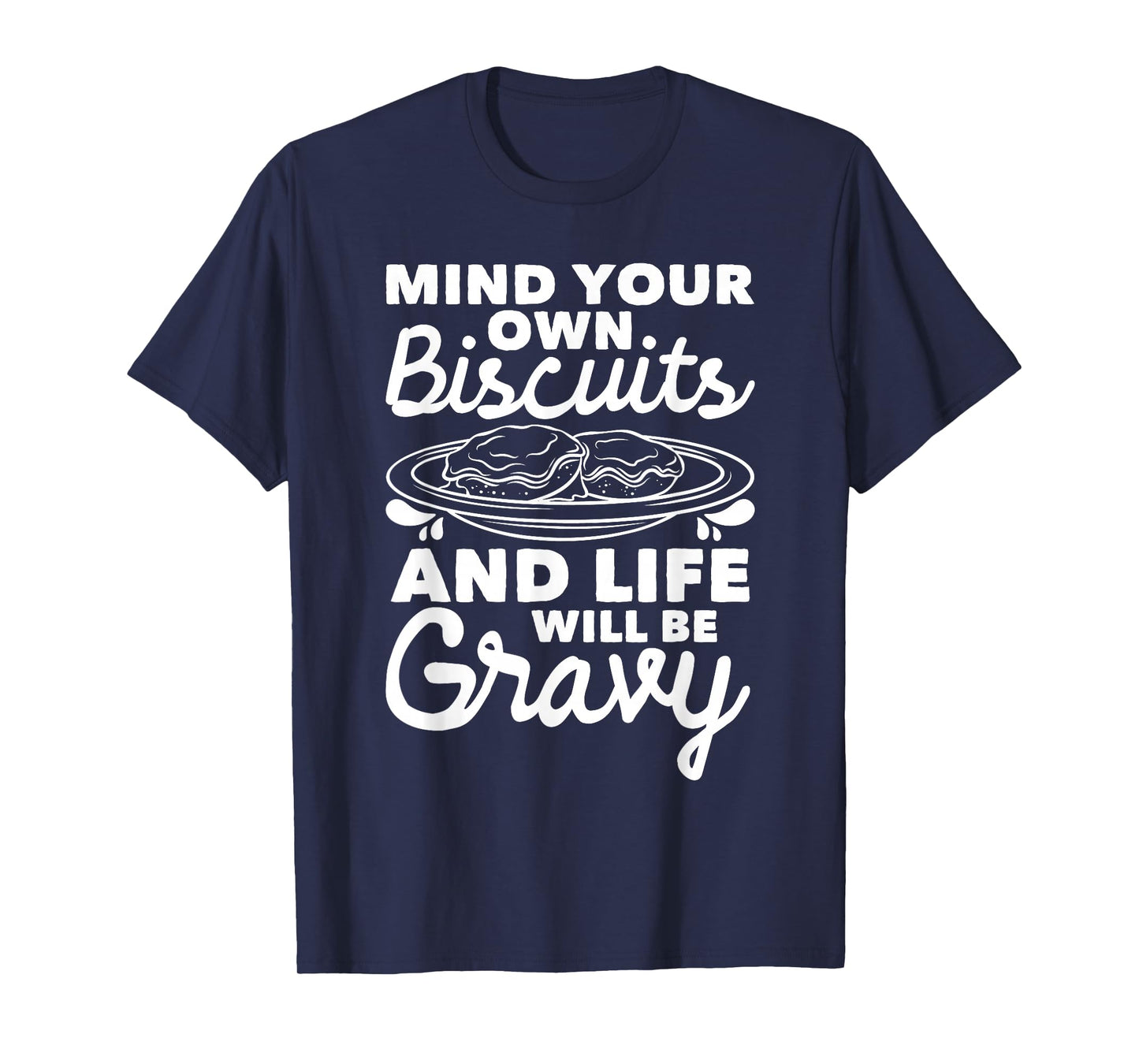 Mind Your Own Biscuits - Gravy Lover American Breakfast Food T-Shirt