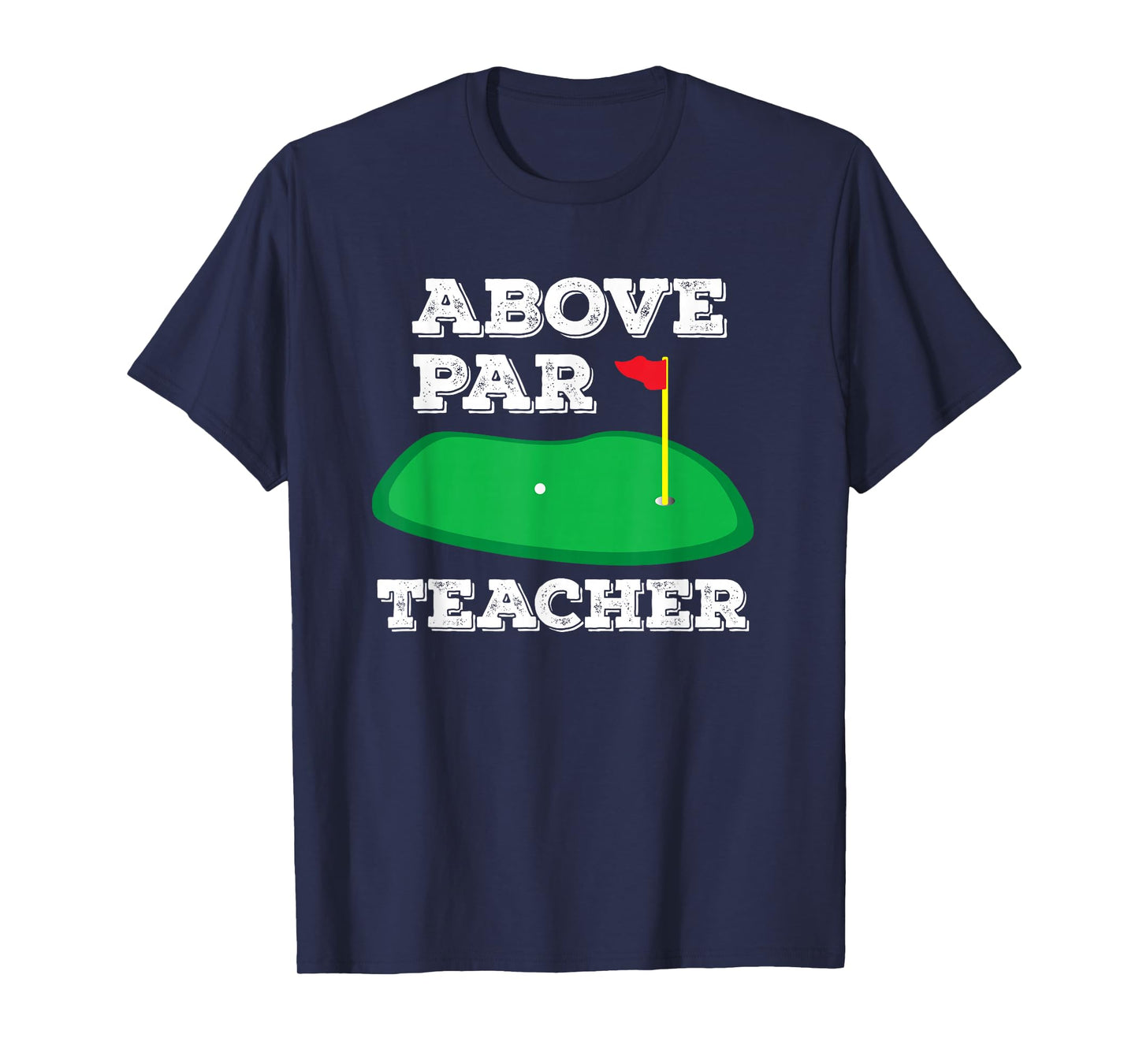 Golf Pun Above Par Teacher School Golfing Gifts Men & Women T-Shirt