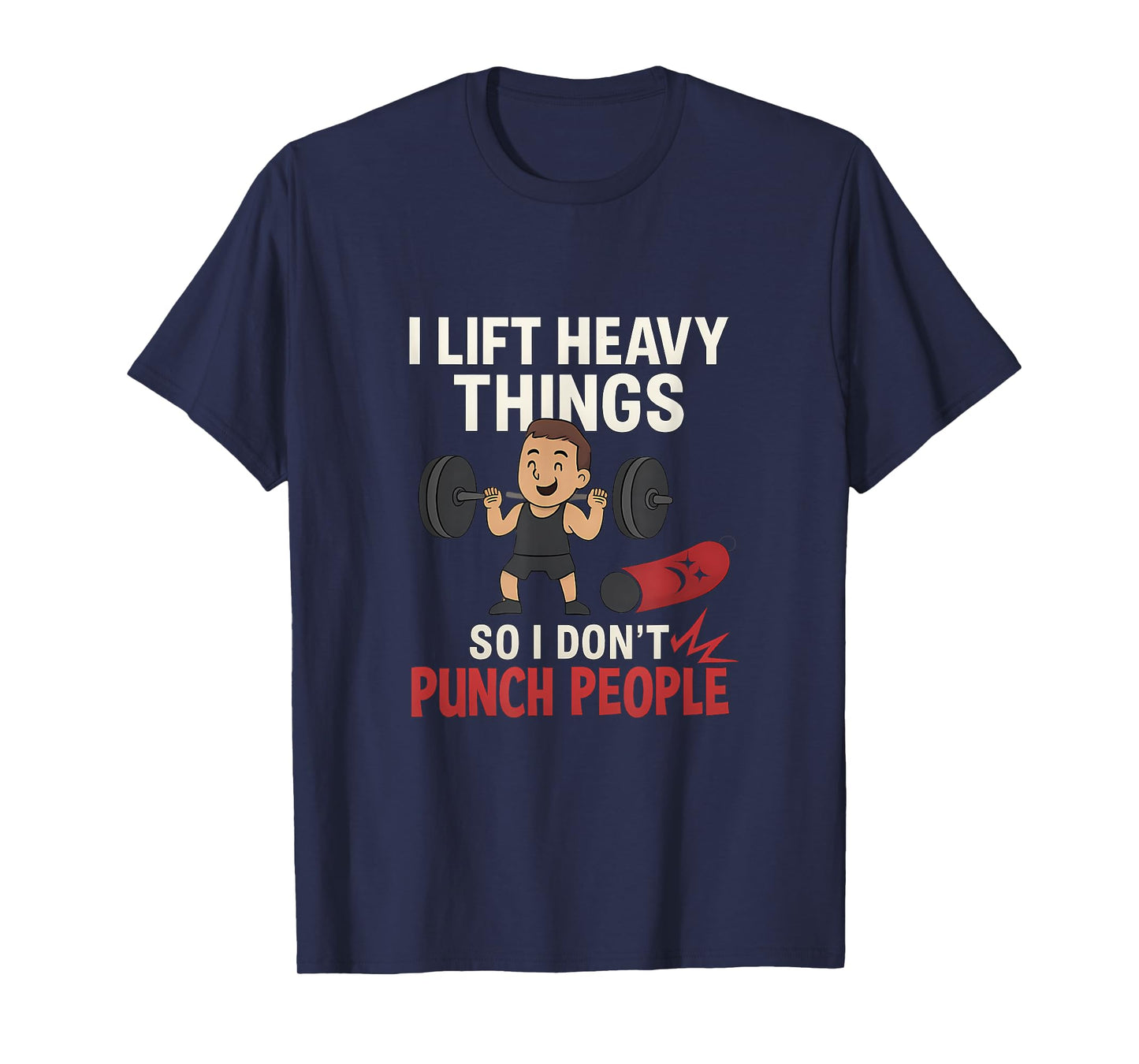 I Lift Heavy Things So I Don't Punch People Gym Humor Print T-Shirt