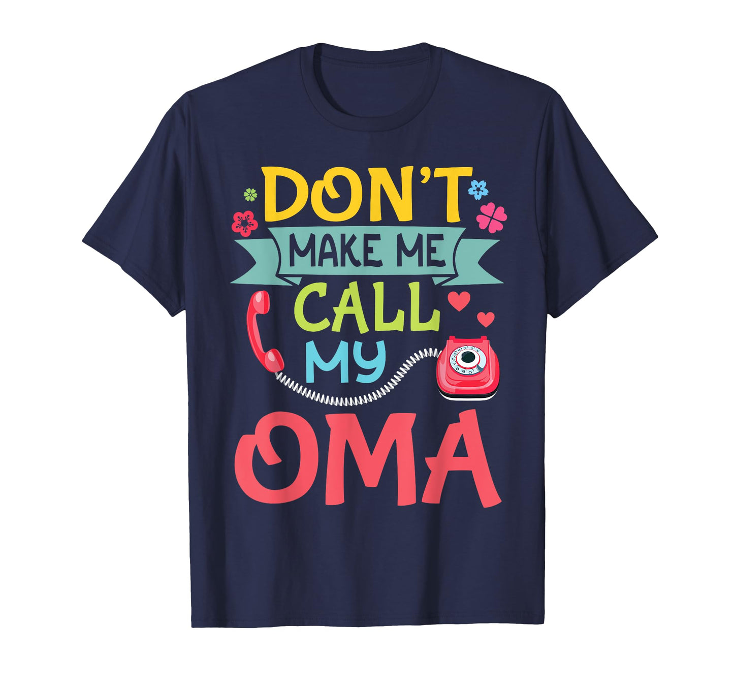 Don't Make Me Call Phone My Oma Happy Grandma Son Daughter T-Shirt
