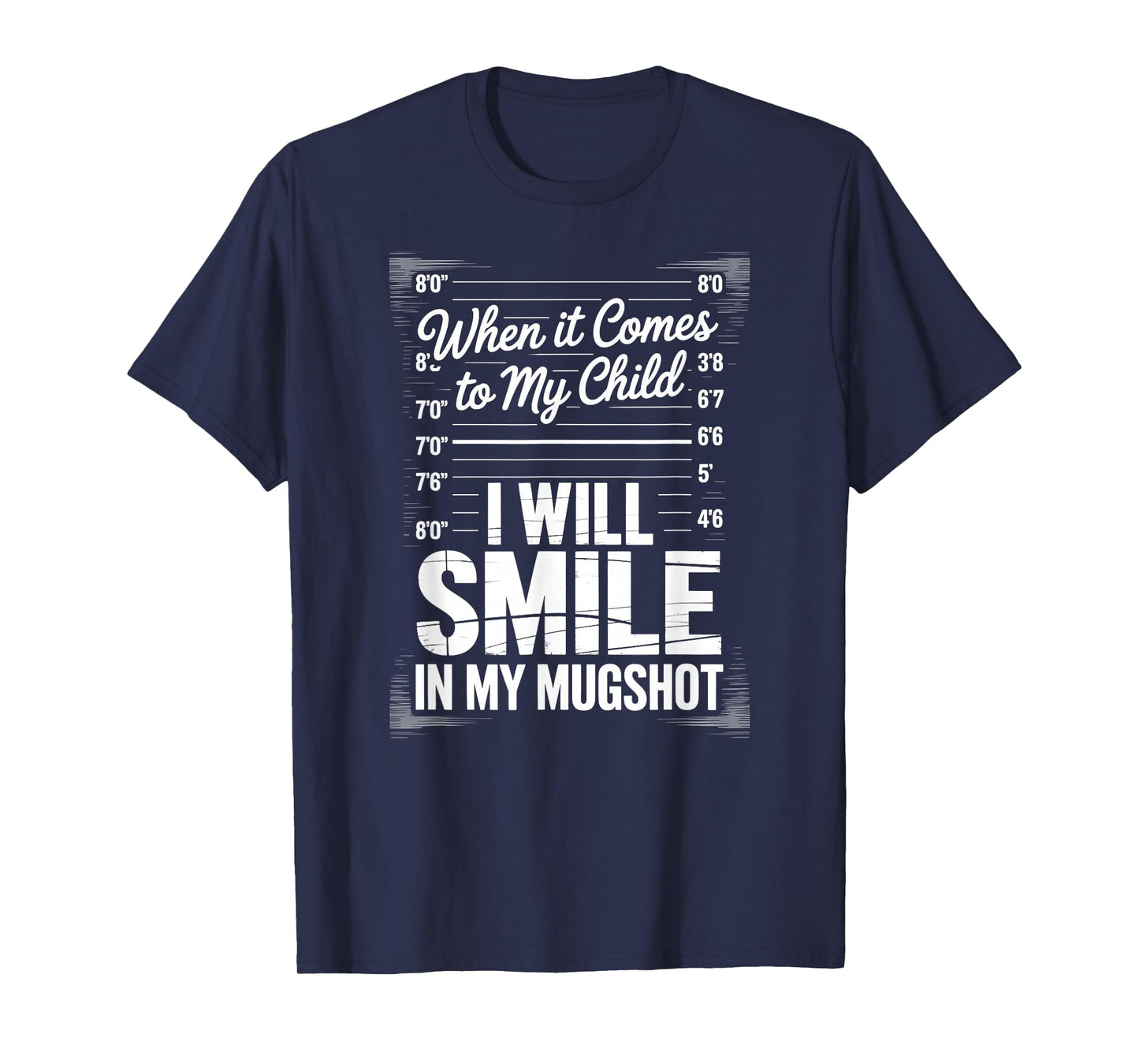 When It Comes to My Child I Will Smile in My Mugshot T-Shirt