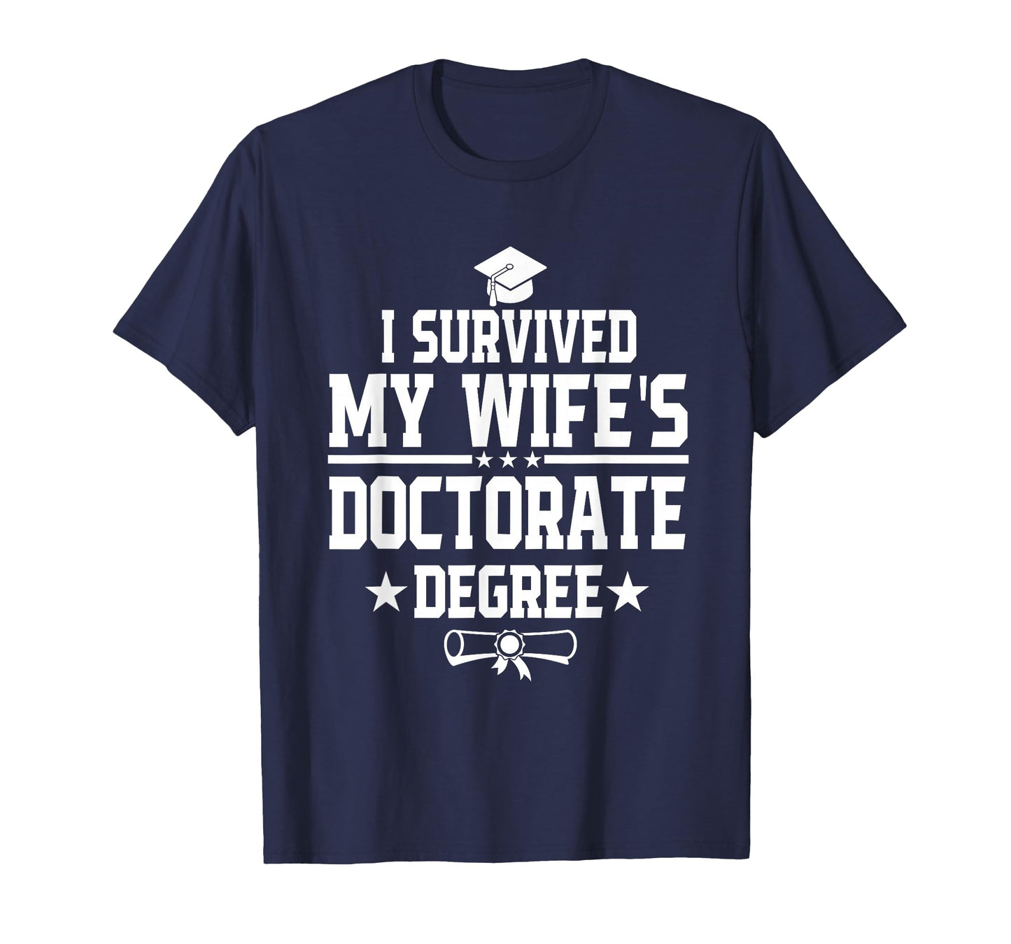 I Survived My Wife's Doctorate Degree Proud Husband Doctoral T-Shirt