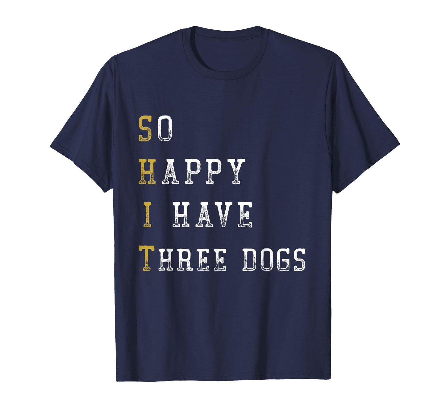 So Happy I Have Three Dogs Mom Three Dogs Dad Funny Saying T-Shirt