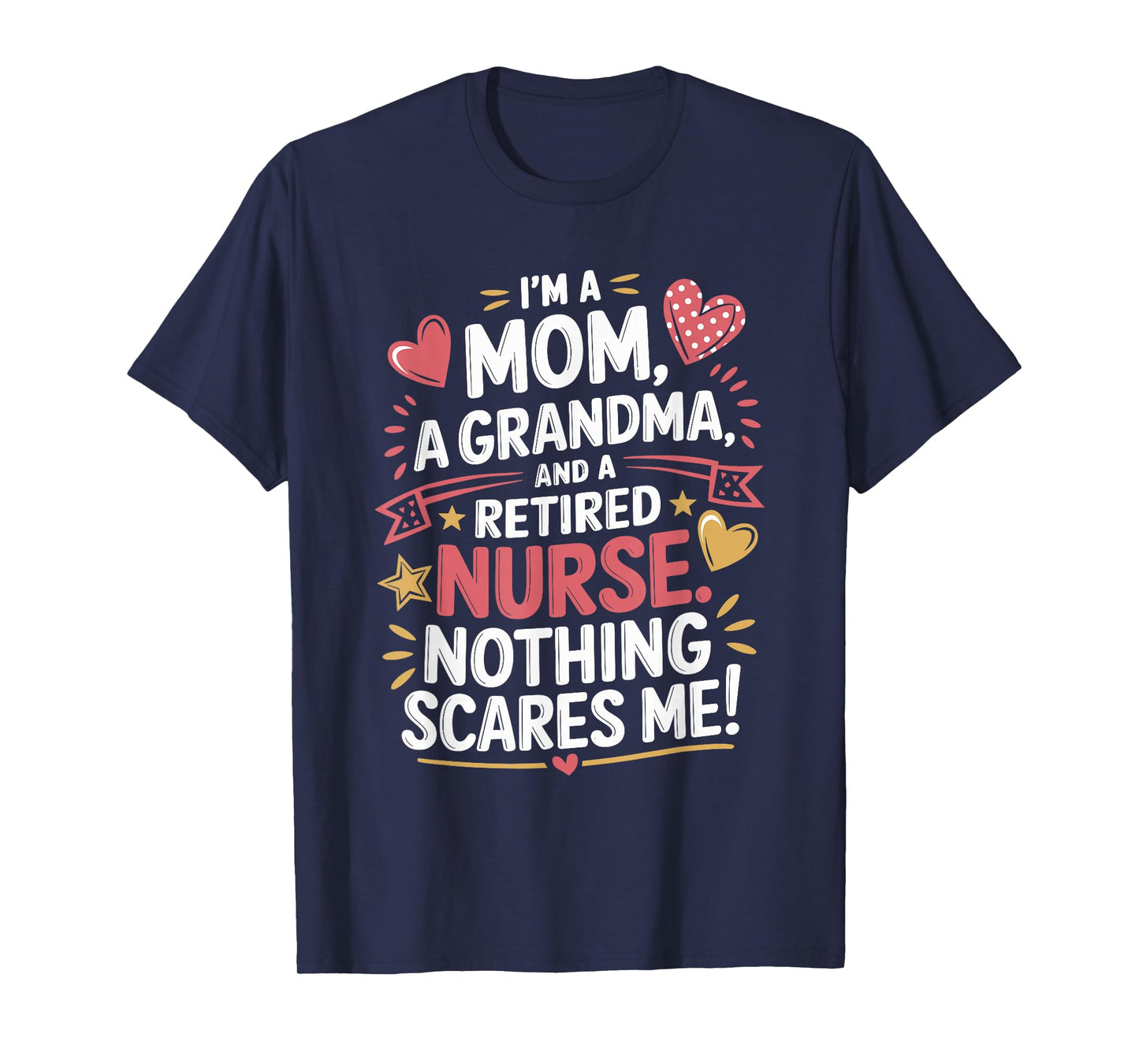 I'M A Mom A Grandma And A Retired Nurse Nothing Scares Me T-Shirt