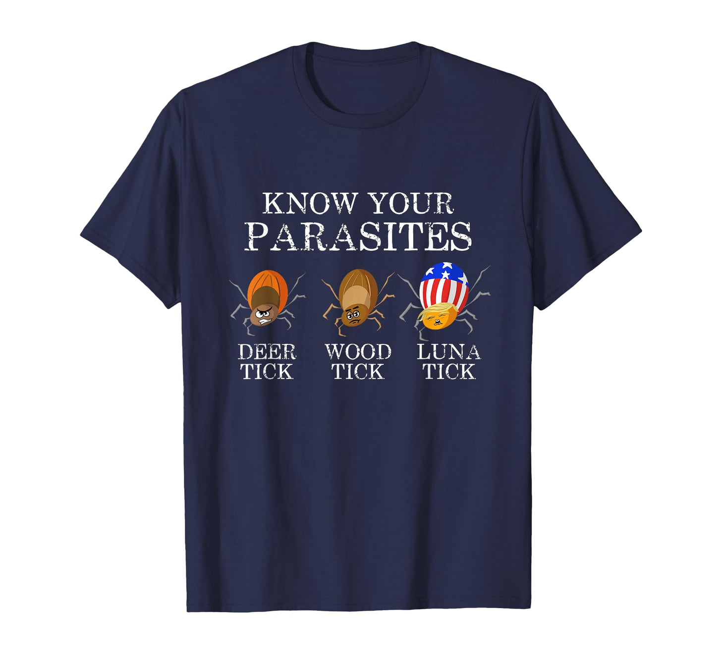 Know Your Parasites - Anti Trump Luna Tick Funny T-Shirt