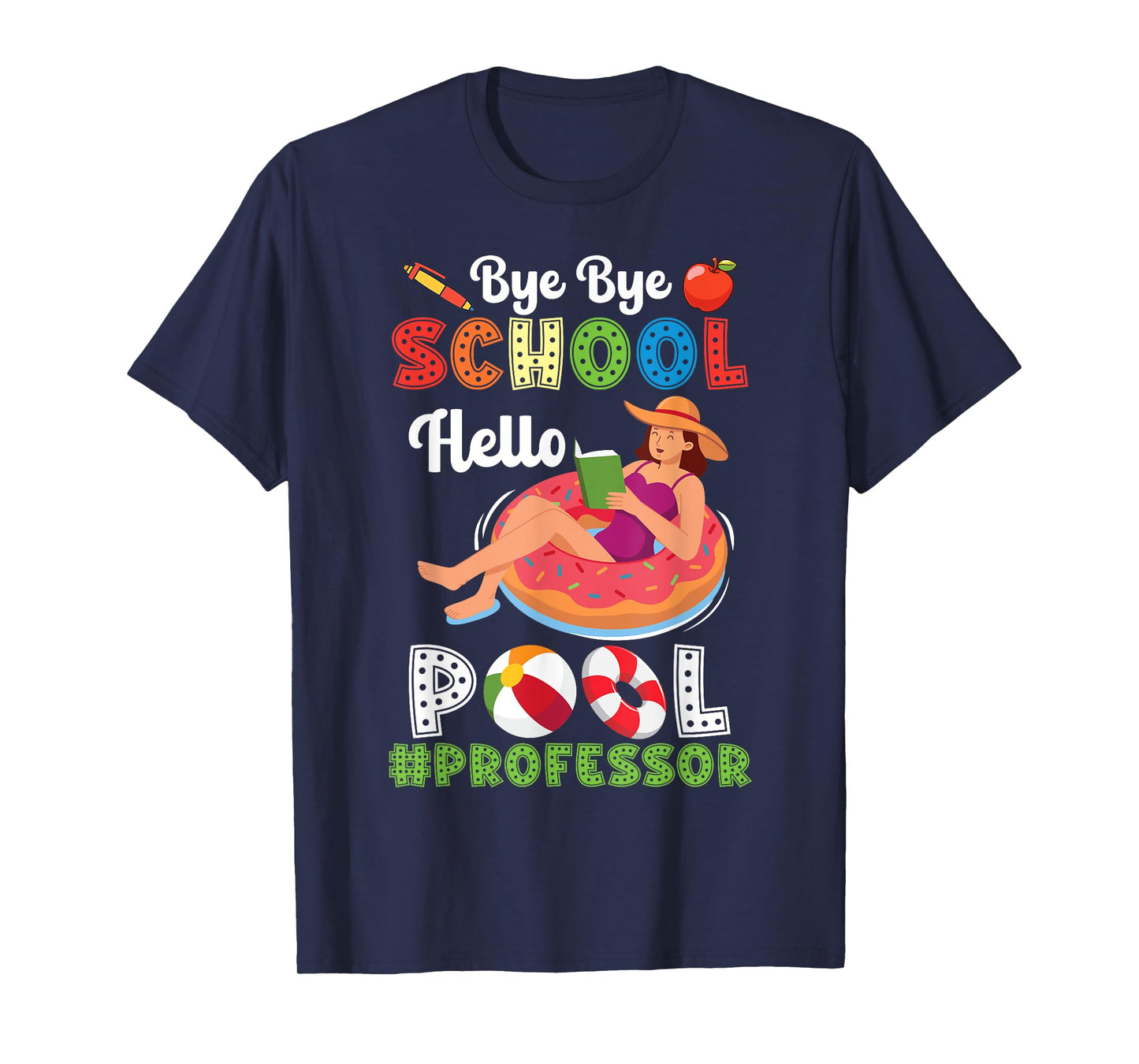 Bye Bye School Hello Pool Professor On Summer Break Vacation T-Shirt