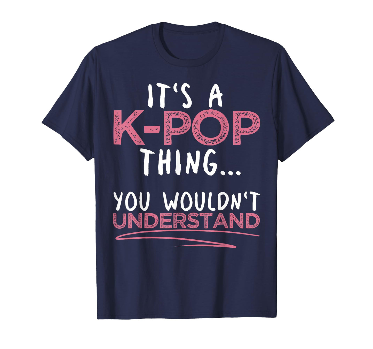 It's A K-pop Thing You Wouldn't Understand for K-pop Lover T-Shirt
