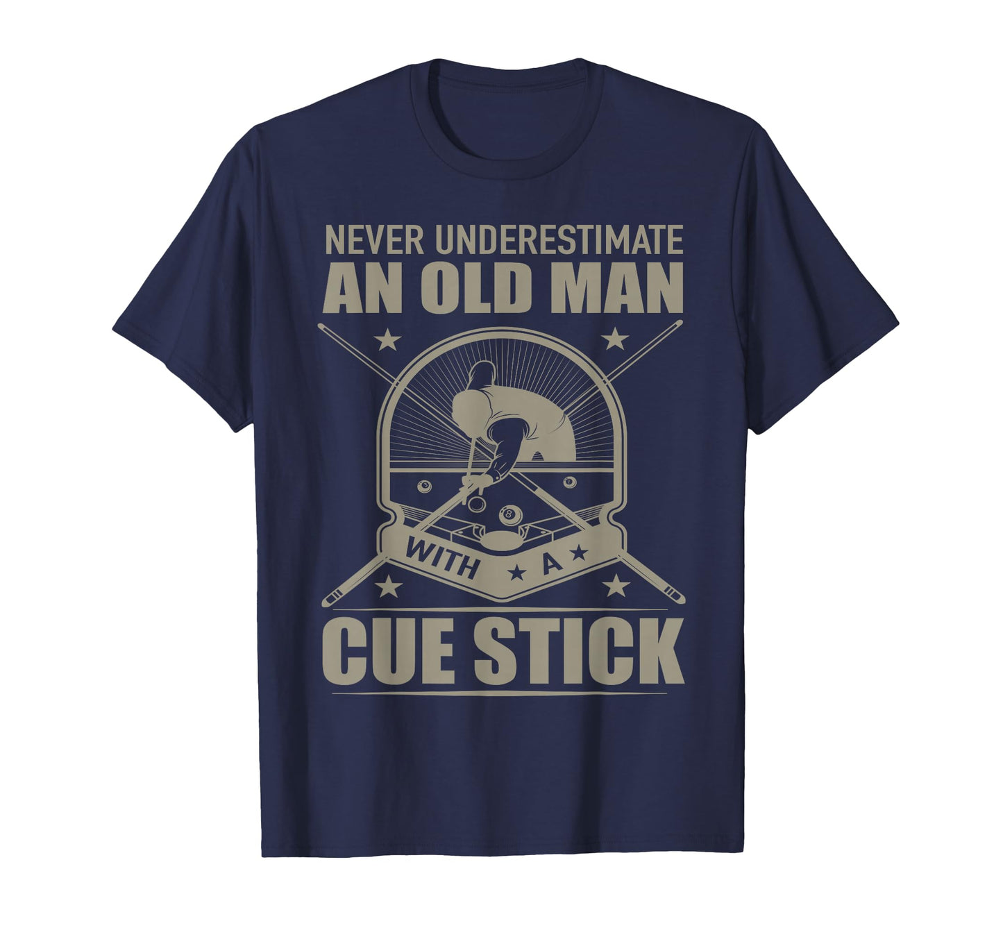 Never Underestimate an Old Man with a Cue Stick - Billiards T-Shirt