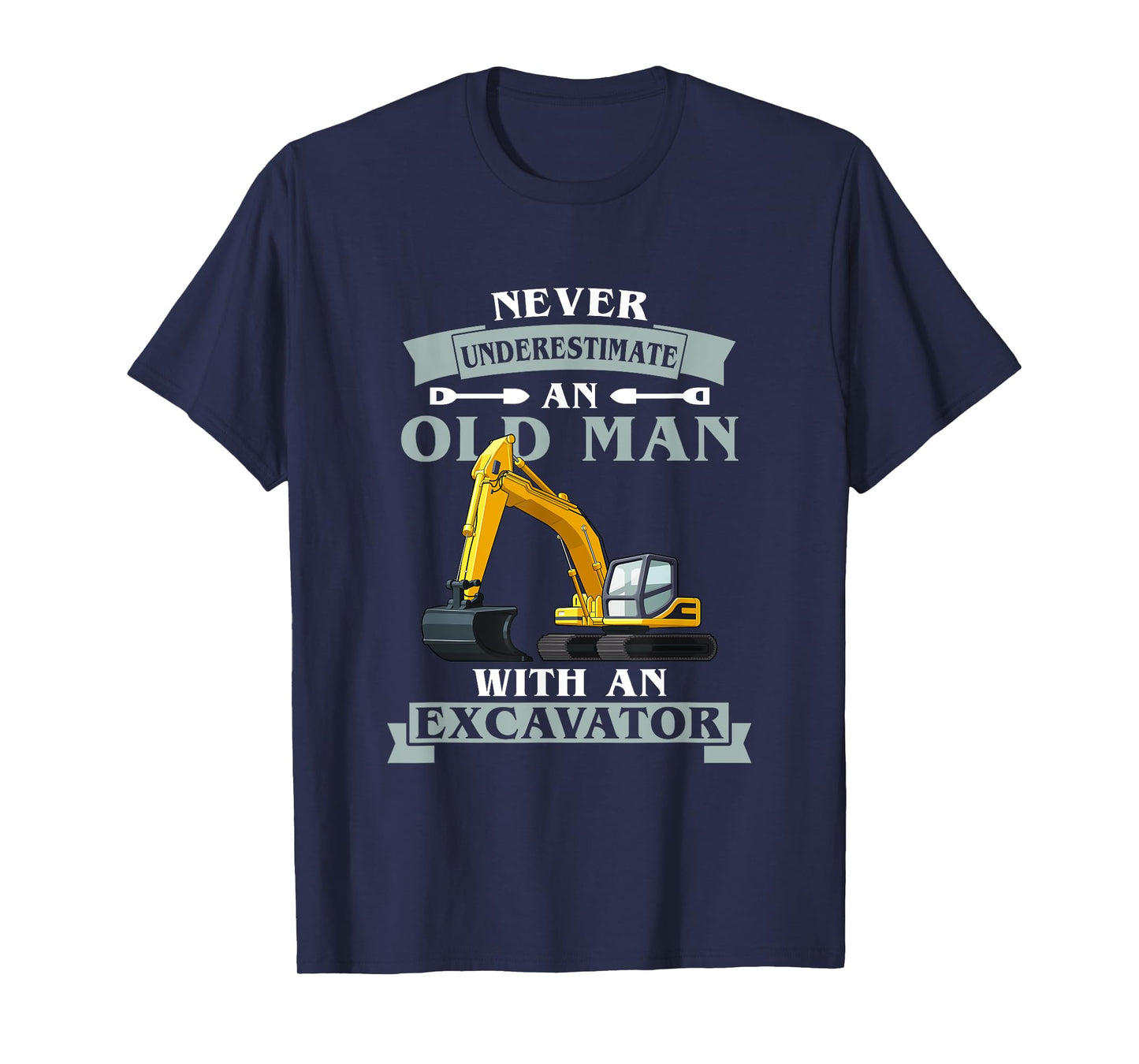 Never Underestimate An Old Man With An Excavator T-Shirt