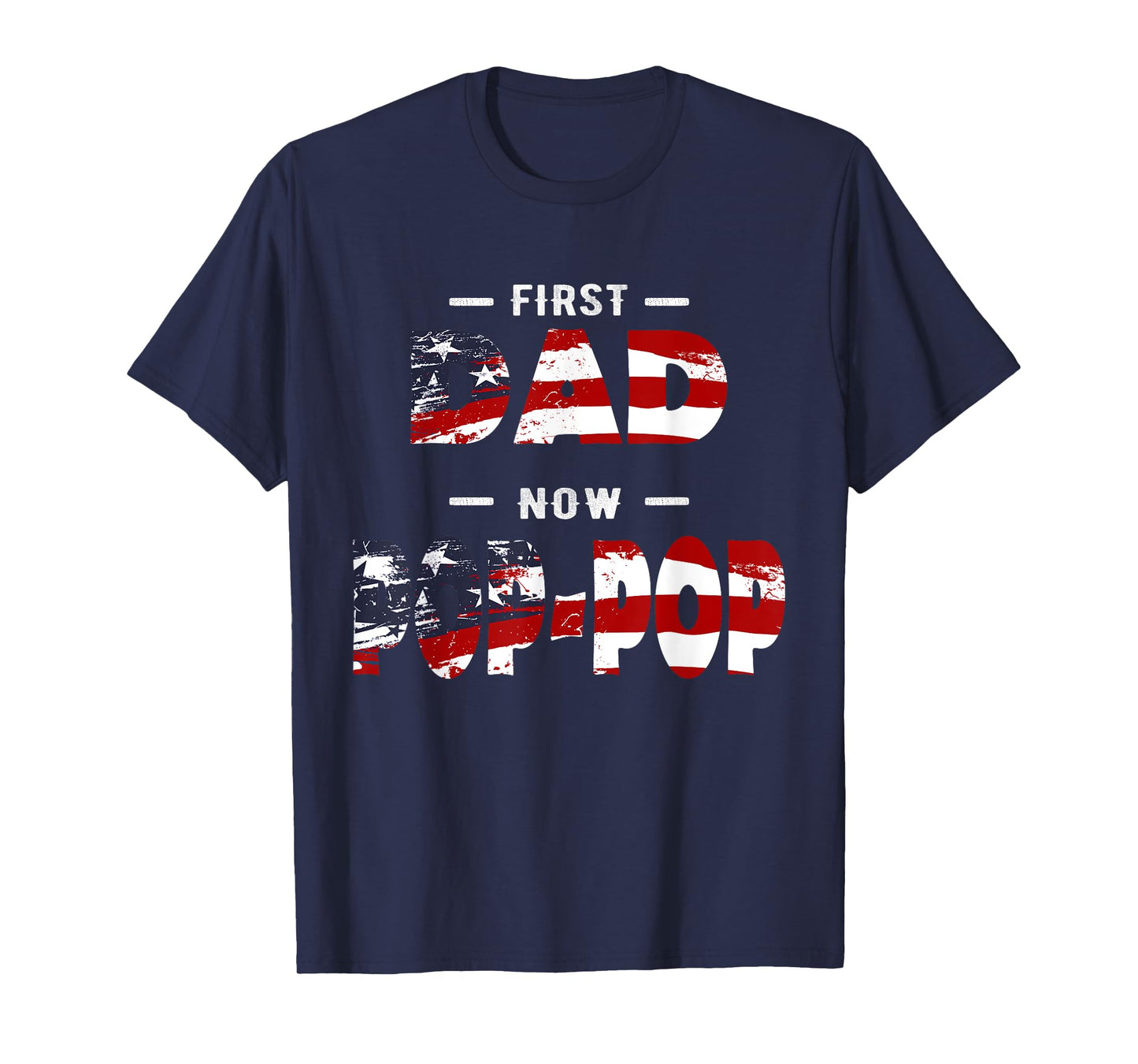 Father Gift - First Dad Now Pop-pop Patriotic T-Shirt for Men