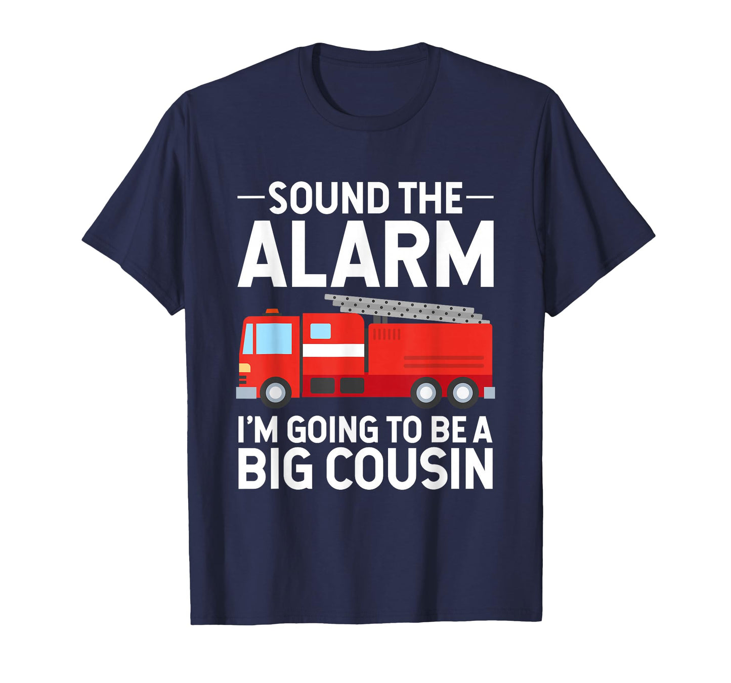 Soon To Be Big Cousin Sound The Alarm Fire Truck Gift T-Shirt